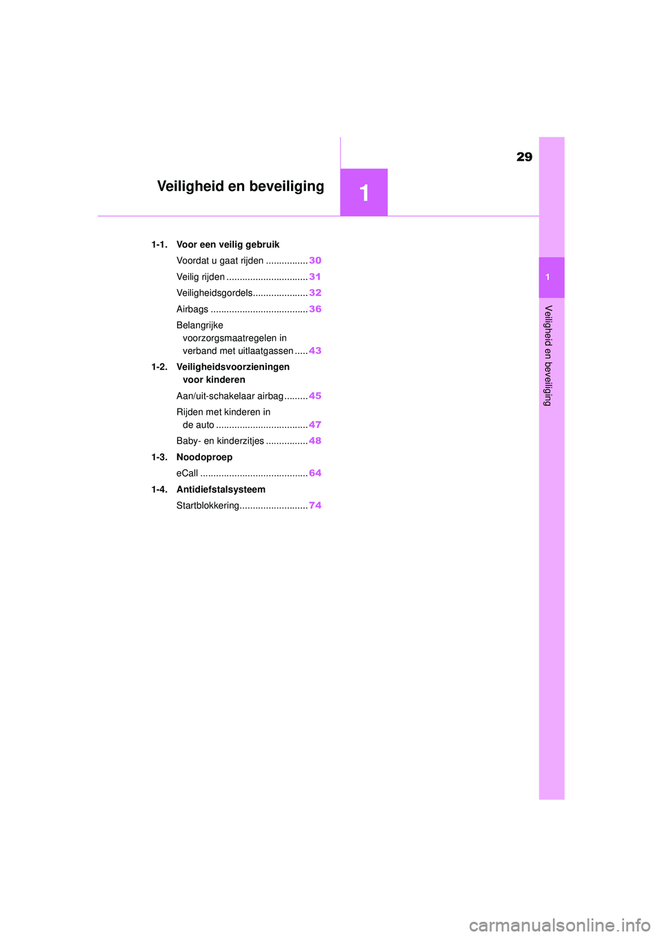 TOYOTA AYGO X 2022  Instructieboekje (in Dutch) 1
29
Handleiding_Europa_M99V08_nl
1
Veiligheid en beveiliging
Veiligheid en beveiliging
1-1. Voor een veilig gebruikVoordat u gaat rijden ................ 30
Veilig rijden ............................