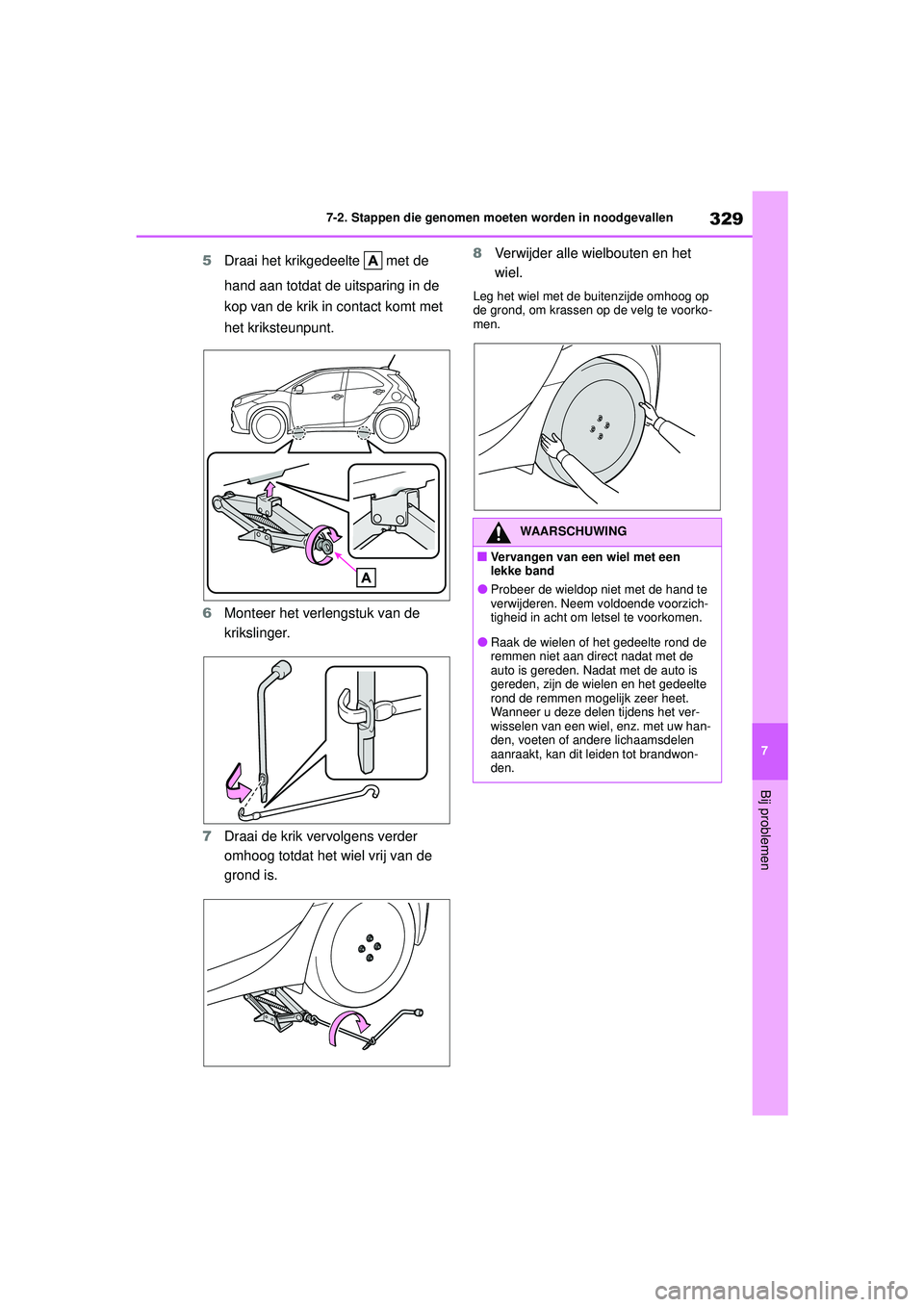TOYOTA AYGO X 2022 Instructieboekje (in Dutch) 329
7
Handleiding_Europa_M99V08_nl
7-2. Stappen die genomen moeten worden in noodgevallen
Bij problemen
5Draai het krikgedeelte met de
hand aan totdat de uitsparing in de
kop van de krik in contac TOYOTA AYGO X 2022 Instructieboekje (in Dutch) 329
7
Handleiding_Europa_M99V08_nl
7-2. Stappen die genomen moeten worden in noodgevallen
Bij problemen
5Draai het krikgedeelte met de
hand aan totdat de uitsparing in de
kop van de krik in contac