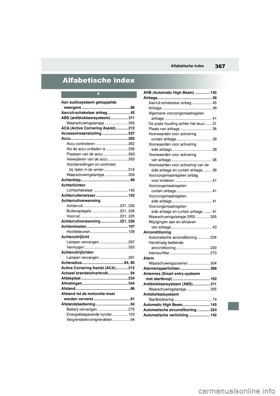 TOYOTA AYGO X 2022  Instructieboekje (in Dutch) 367
Handleiding_Europa_M99V08_nl
Alfabetische index
Alfabetische index
A
Aan audiosysteem gekoppelde weergave .............................................. 86
Aan/uit-schakelaar airbag...............