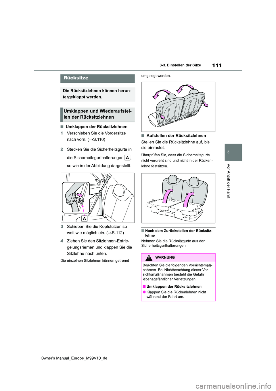 TOYOTA AYGO X 2022 Betriebsanleitungen (in German) 111
3
Owner's Manual_Europe_M99V10_de
3-3. Einstellen der Sitze
Vor Antritt der Fahrt
■Umklappen der Rücksitzlehnen
1 Verschieben Sie die Vordersitze
nach vorn. ( S.110)
2 Stecken Sie di TOYOTA AYGO X 2022 Betriebsanleitungen (in German) 111
3
Owner's Manual_Europe_M99V10_de
3-3. Einstellen der Sitze
Vor Antritt der Fahrt
■Umklappen der Rücksitzlehnen
1 Verschieben Sie die Vordersitze
nach vorn. ( S.110)
2 Stecken Sie di