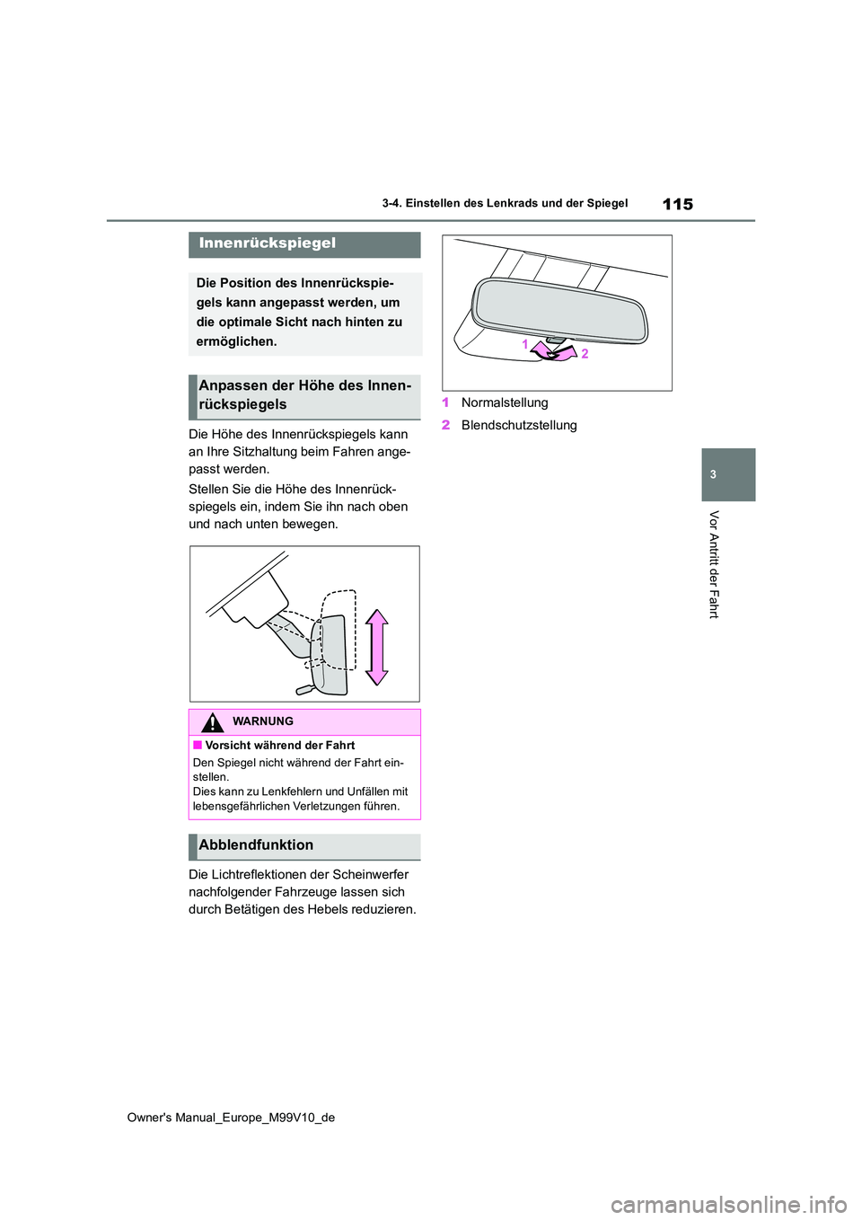 TOYOTA AYGO X 2022  Betriebsanleitungen (in German) 115
3
Owner's Manual_Europe_M99V10_de
3-4. Einstellen des Lenkrads und der Spiegel
Vor Antritt der Fahrt
Die Höhe des Innenrückspiegels kann  
an Ihre Sitzhaltung beim Fahren ange-
passt werden.