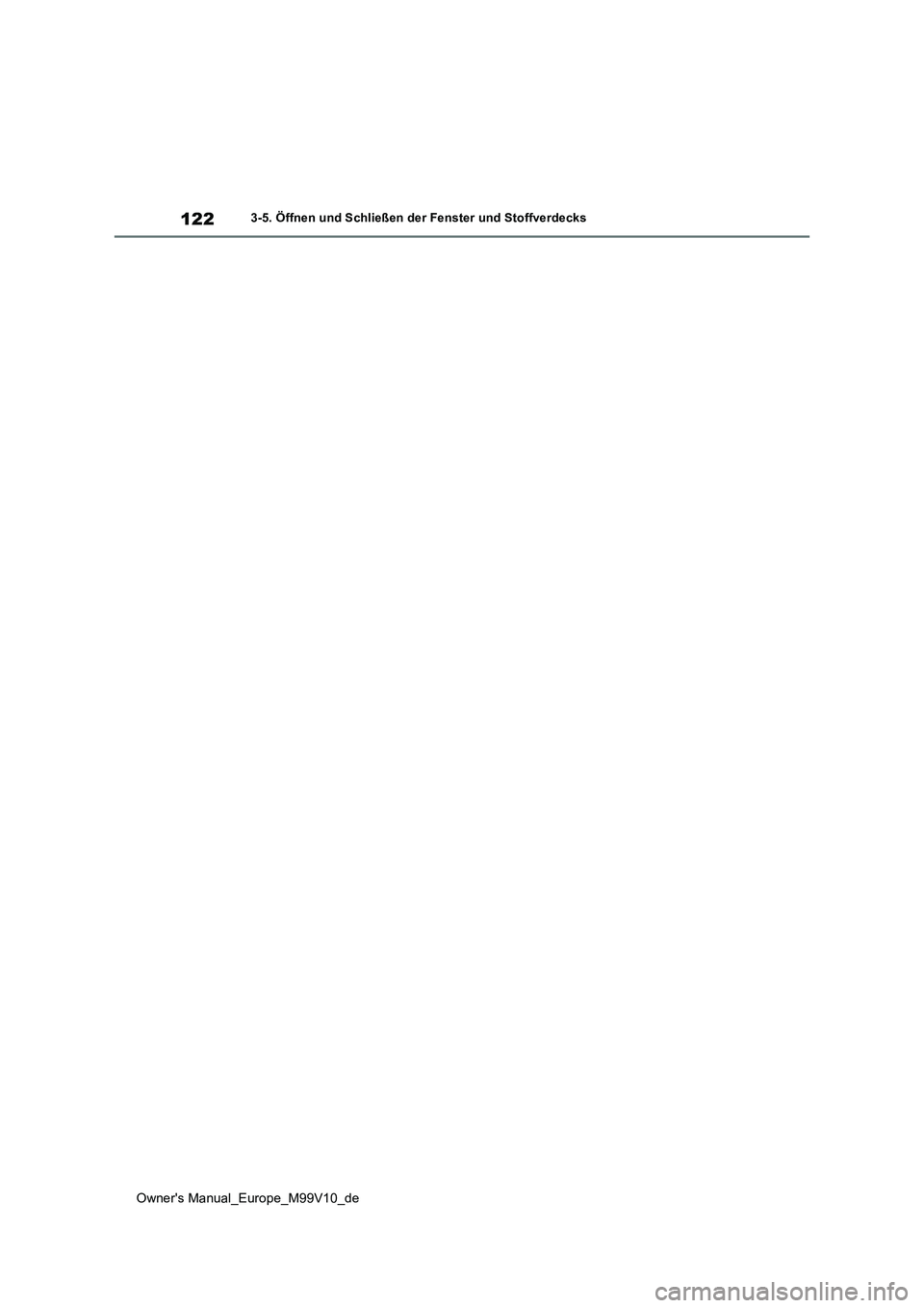 TOYOTA AYGO X 2022  Betriebsanleitungen (in German) 122
Owner's Manual_Europe_M99V10_de
3-5. Öffnen und Schließen der Fenster und Stoffverdecks 