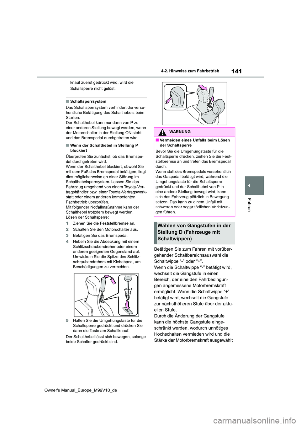 TOYOTA AYGO X 2022 Betriebsanleitungen (in German) 141
4
Owner's Manual_Europe_M99V10_de
4-2. Hinweise zum Fahrbetrieb
Fahren
knauf zuerst gedrückt wird, wird die
Schaltsperre nicht gelöst.
■Schaltsperrsystem
Das Schaltsperrsystem verhinder TOYOTA AYGO X 2022 Betriebsanleitungen (in German) 141
4
Owner's Manual_Europe_M99V10_de
4-2. Hinweise zum Fahrbetrieb
Fahren
knauf zuerst gedrückt wird, wird die
Schaltsperre nicht gelöst.
■Schaltsperrsystem
Das Schaltsperrsystem verhinder