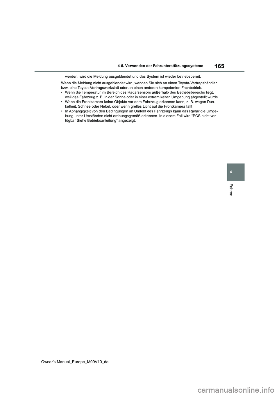 TOYOTA AYGO X 2022  Betriebsanleitungen (in German) 165
4
Owner's Manual_Europe_M99V10_de
4-5. Verwenden der Fahrunterstützungssysteme
Fahren
werden, wird die Meldung ausgeblendet und das System ist wieder betriebsbereit. 
Wenn die Meldung nicht a