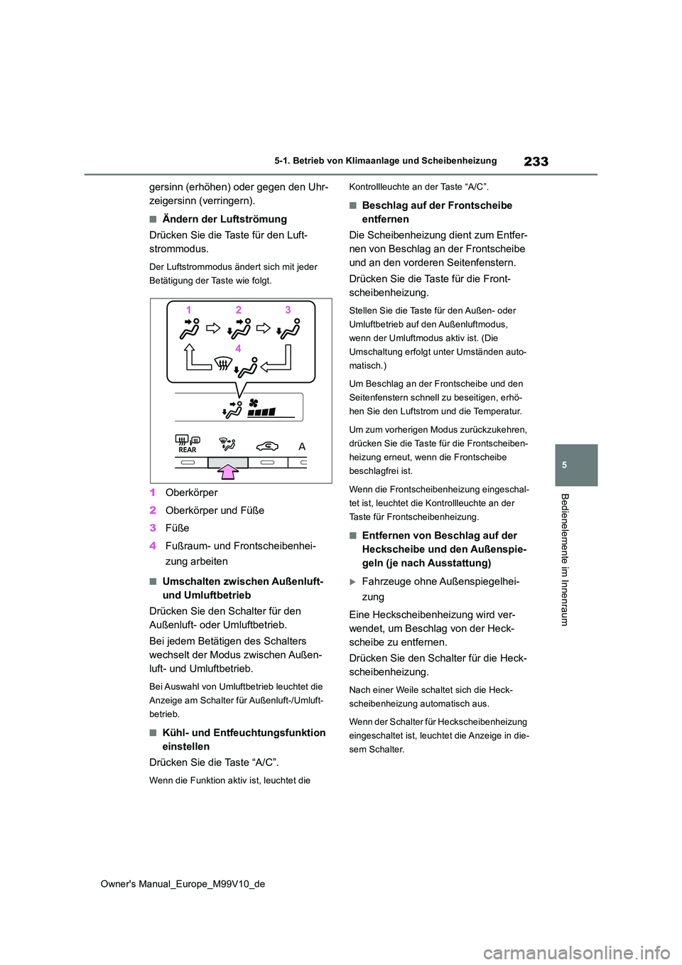 TOYOTA AYGO X 2022 Betriebsanleitungen (in German) 233
5
Owner's Manual_Europe_M99V10_de
5-1. Betrieb von Klimaanlage und Scheibenheizung
Bedienelemente im Innenraum
gersinn (erhöhen) oder gegen den Uhr-
zeigersinn (verringern).
■Ändern der L TOYOTA AYGO X 2022 Betriebsanleitungen (in German) 233
5
Owner's Manual_Europe_M99V10_de
5-1. Betrieb von Klimaanlage und Scheibenheizung
Bedienelemente im Innenraum
gersinn (erhöhen) oder gegen den Uhr-
zeigersinn (verringern).
■Ändern der L