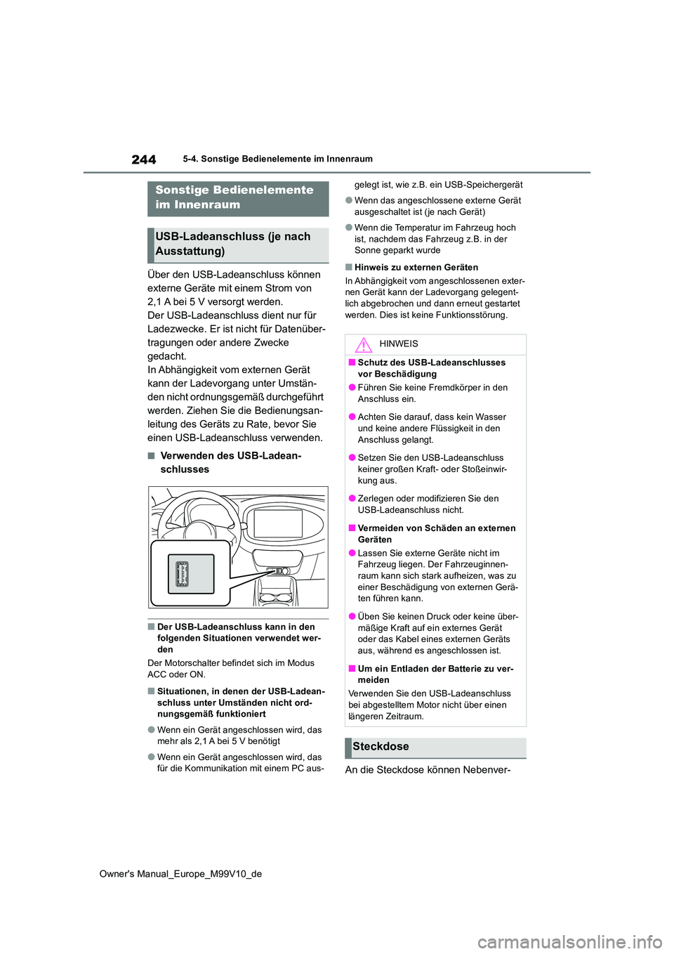 TOYOTA AYGO X 2022 Betriebsanleitungen (in German) 244
Owner's Manual_Europe_M99V10_de
5-4. Sonstige Bedienelemente im Innenraum
5-4.Sons tige Bediene leme nte im Innen rau m
Über den USB-Ladeanschluss können
externe Geräte mit einem Strom v TOYOTA AYGO X 2022 Betriebsanleitungen (in German) 244
Owner's Manual_Europe_M99V10_de
5-4. Sonstige Bedienelemente im Innenraum
5-4.Sons tige Bediene leme nte im Innen rau m
Über den USB-Ladeanschluss können
externe Geräte mit einem Strom v