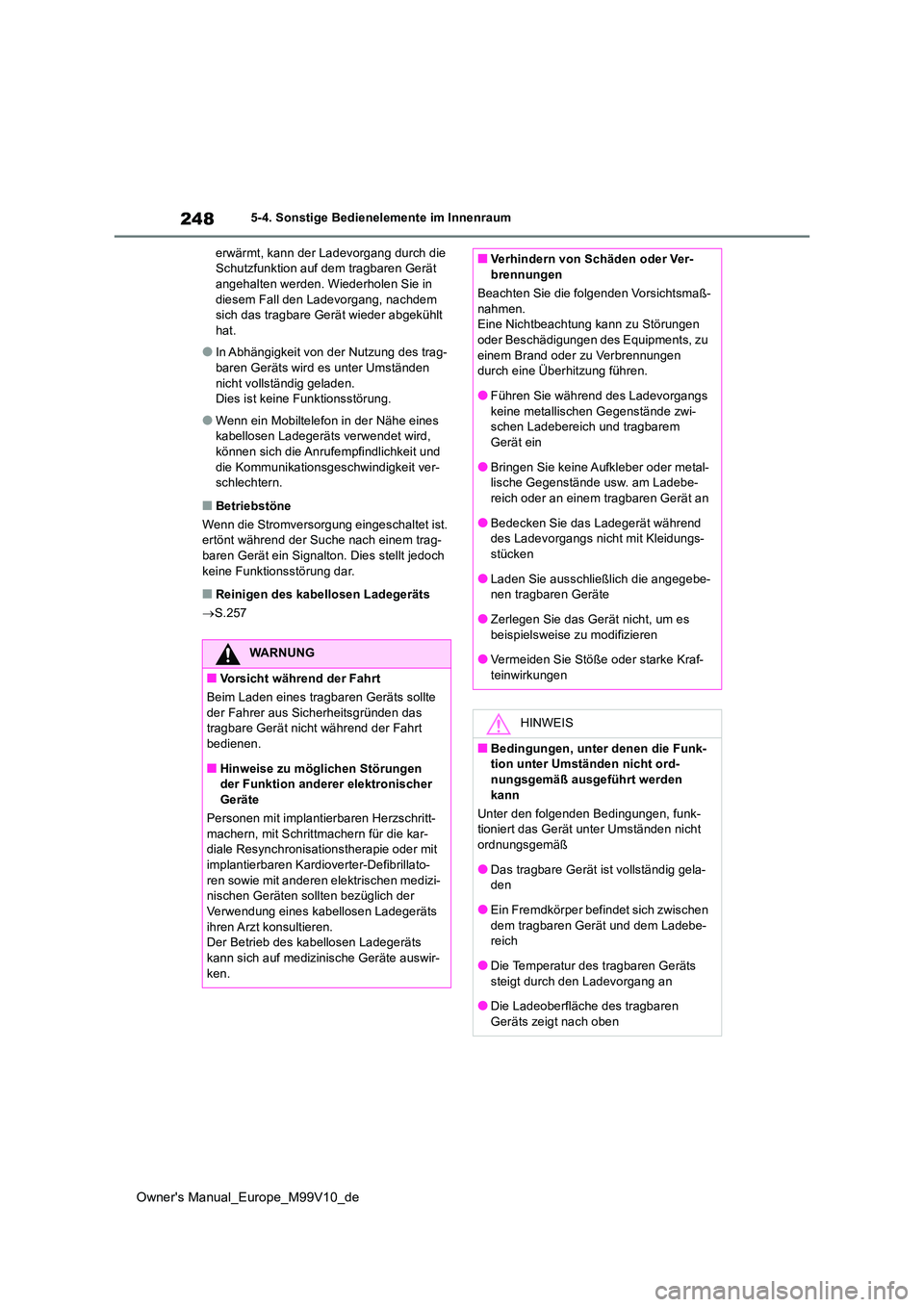TOYOTA AYGO X 2022 Betriebsanleitungen (in German) 248
Owner's Manual_Europe_M99V10_de
5-4. Sonstige Bedienelemente im Innenraum
erwärmt, kann der Ladevorgang durch die Schutzfunktion auf dem tragbaren Gerät angehalten werden. Wiederholen Sie TOYOTA AYGO X 2022 Betriebsanleitungen (in German) 248
Owner's Manual_Europe_M99V10_de
5-4. Sonstige Bedienelemente im Innenraum
erwärmt, kann der Ladevorgang durch die Schutzfunktion auf dem tragbaren Gerät angehalten werden. Wiederholen Sie