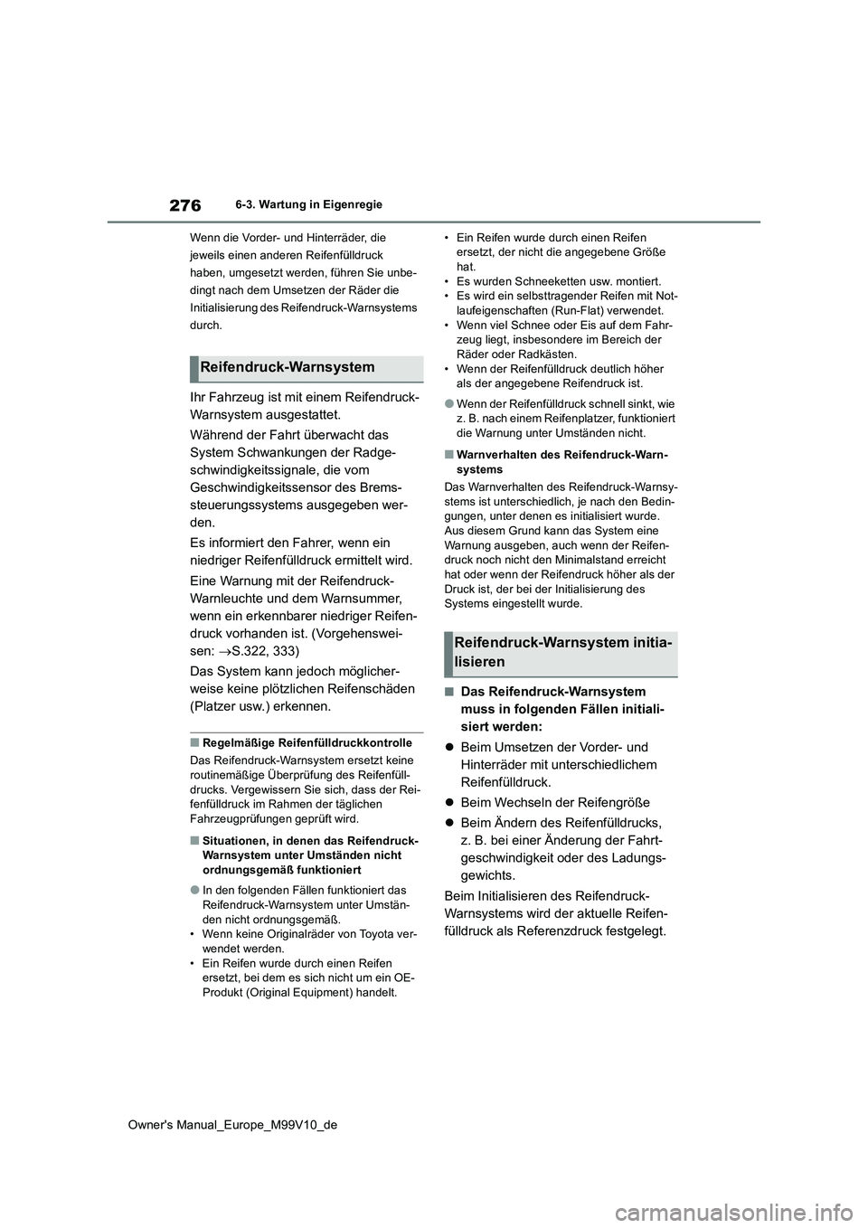 TOYOTA AYGO X 2022 Betriebsanleitungen (in German) 276
Owner's Manual_Europe_M99V10_de
6-3. Wartung in Eigenregie
Wenn die Vorder- und Hinterräder, die
jeweils einen anderen Reifenfülldruck
haben, umgesetzt werden, führen Sie unbe-
dingt na TOYOTA AYGO X 2022 Betriebsanleitungen (in German) 276
Owner's Manual_Europe_M99V10_de
6-3. Wartung in Eigenregie
Wenn die Vorder- und Hinterräder, die
jeweils einen anderen Reifenfülldruck
haben, umgesetzt werden, führen Sie unbe-
dingt na