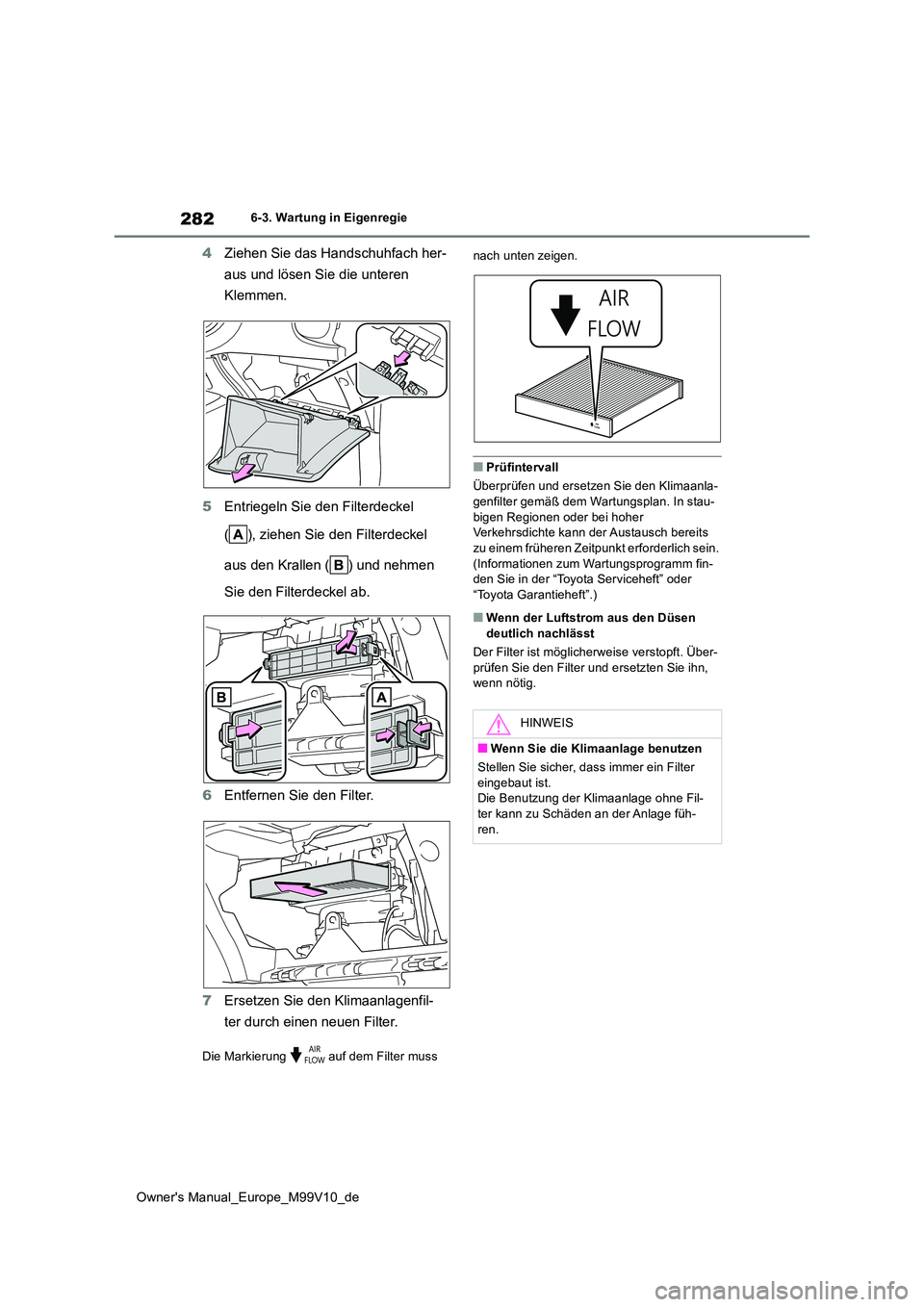 TOYOTA AYGO X 2022 Betriebsanleitungen (in German) 282
Owner's Manual_Europe_M99V10_de
6-3. Wartung in Eigenregie
4Ziehen Sie das Handschuhfach her-
aus und lösen Sie die unteren
Klemmen.
5 Entriegeln Sie den Filterdeckel
( ), ziehen Sie de TOYOTA AYGO X 2022 Betriebsanleitungen (in German) 282
Owner's Manual_Europe_M99V10_de
6-3. Wartung in Eigenregie
4Ziehen Sie das Handschuhfach her-
aus und lösen Sie die unteren
Klemmen.
5 Entriegeln Sie den Filterdeckel
( ), ziehen Sie de