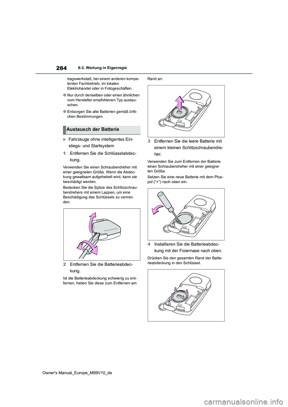 TOYOTA AYGO X 2022 Betriebsanleitungen (in German) 284
Owner's Manual_Europe_M99V10_de
6-3. Wartung in Eigenregie
tragswerkstatt, bei einem anderen kompe- tenten Fachbetrieb, im lokalen Elektrohandel oder in Fotogeschäften.
●Nur durch denselbe TOYOTA AYGO X 2022 Betriebsanleitungen (in German) 284
Owner's Manual_Europe_M99V10_de
6-3. Wartung in Eigenregie
tragswerkstatt, bei einem anderen kompe- tenten Fachbetrieb, im lokalen Elektrohandel oder in Fotogeschäften.
●Nur durch denselbe