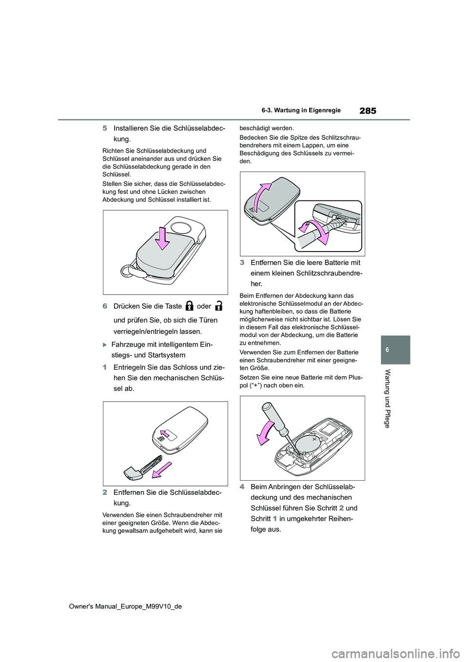 TOYOTA AYGO X 2022 Betriebsanleitungen (in German) 285
6
Owner's Manual_Europe_M99V10_de
6-3. Wartung in Eigenregie
Wartung und Pflege
5Installieren Sie die Schlüsselabdec-
kung.
Richten Sie Schlüsselabdeckung und
Schlüssel aneinander aus un TOYOTA AYGO X 2022 Betriebsanleitungen (in German) 285
6
Owner's Manual_Europe_M99V10_de
6-3. Wartung in Eigenregie
Wartung und Pflege
5Installieren Sie die Schlüsselabdec-
kung.
Richten Sie Schlüsselabdeckung und
Schlüssel aneinander aus un