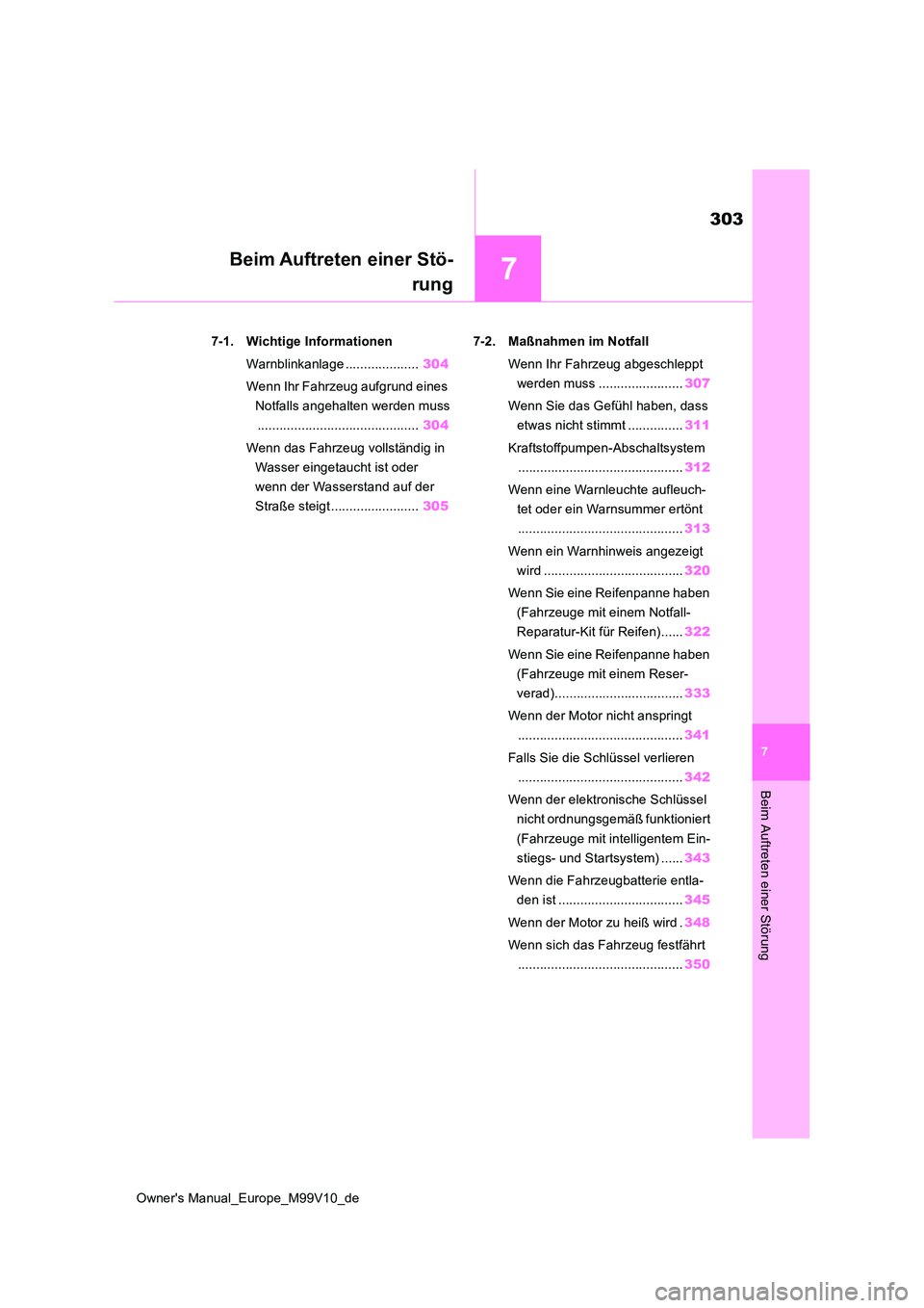 TOYOTA AYGO X 2022 Betriebsanleitungen (in German) 7
303
Owner's Manual_Europe_M99V10_de
7
Beim Auftreten einer Störung
Beim Auftreten einer Stö-
rung
7-1. Wichtige Informationen
Warnblinkanlage .................... 304
Wenn Ihr Fahrzeug aufg TOYOTA AYGO X 2022 Betriebsanleitungen (in German) 7
303
Owner's Manual_Europe_M99V10_de
7
Beim Auftreten einer Störung
Beim Auftreten einer Stö-
rung
7-1. Wichtige Informationen
Warnblinkanlage .................... 304
Wenn Ihr Fahrzeug aufg