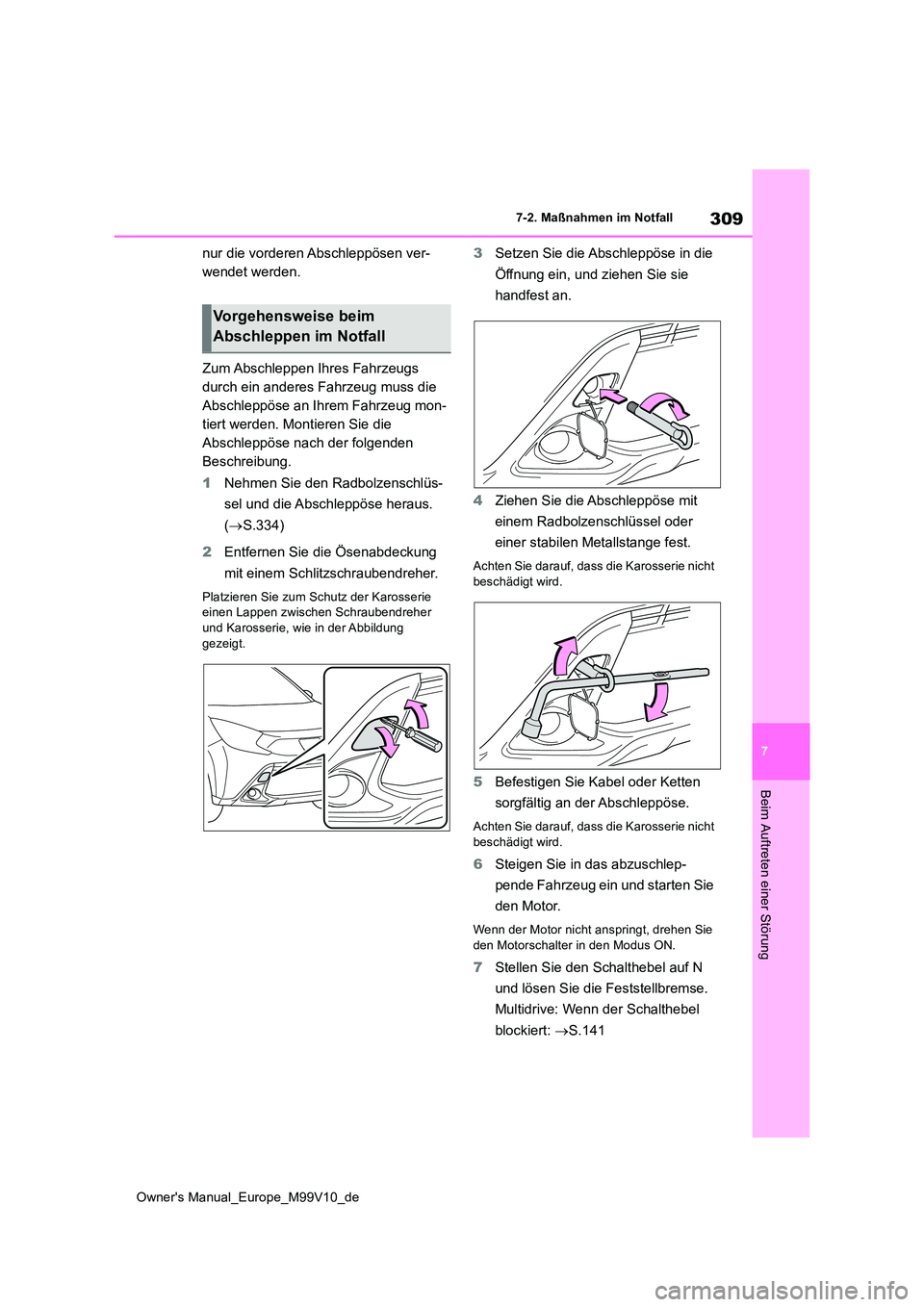 TOYOTA AYGO X 2022 Betriebsanleitungen (in German) 309
7
Owner's Manual_Europe_M99V10_de
7-2. Maßnahmen im Notfall
Beim Auftreten einer Störung
nur die vorderen Abschleppösen ver-
wendet werden.
Zum Abschleppen Ihres Fahrzeugs
durch ein and TOYOTA AYGO X 2022 Betriebsanleitungen (in German) 309
7
Owner's Manual_Europe_M99V10_de
7-2. Maßnahmen im Notfall
Beim Auftreten einer Störung
nur die vorderen Abschleppösen ver-
wendet werden.
Zum Abschleppen Ihres Fahrzeugs
durch ein and