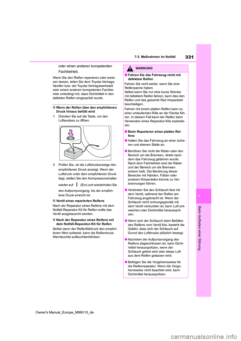 TOYOTA AYGO X 2022 Betriebsanleitungen (in German) 331
7
Owner's Manual_Europe_M99V10_de
7-2. Maßnahmen im Notfall
Beim Auftreten einer Störung
oder einen anderen kompetenten
Fachbetrieb.
Wenn Sie den Reifen reparieren oder erset-
zen lassen, TOYOTA AYGO X 2022 Betriebsanleitungen (in German) 331
7
Owner's Manual_Europe_M99V10_de
7-2. Maßnahmen im Notfall
Beim Auftreten einer Störung
oder einen anderen kompetenten
Fachbetrieb.
Wenn Sie den Reifen reparieren oder erset-
zen lassen,