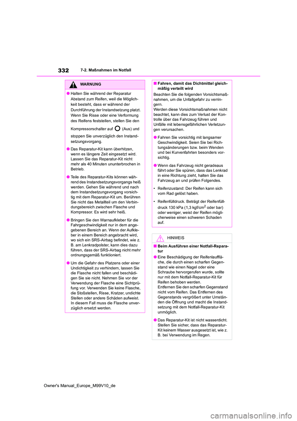 TOYOTA AYGO X 2022 Betriebsanleitungen (in German) 332
Owner's Manual_Europe_M99V10_de
7-2. Maßnahmen im Notfall
WARNUNG
●Halten Sie während der Reparatur
Abstand zum Reifen, weil die Möglich-
keit besteht, dass er während der
Durchführu TOYOTA AYGO X 2022 Betriebsanleitungen (in German) 332
Owner's Manual_Europe_M99V10_de
7-2. Maßnahmen im Notfall
WARNUNG
●Halten Sie während der Reparatur
Abstand zum Reifen, weil die Möglich-
keit besteht, dass er während der
Durchführu