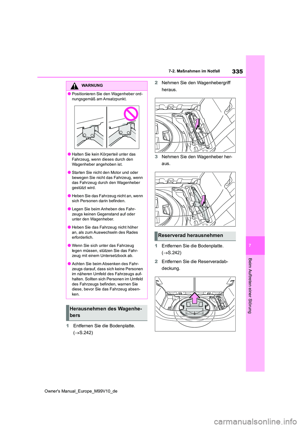 TOYOTA AYGO X 2022 Betriebsanleitungen (in German) 335
7
Owner's Manual_Europe_M99V10_de
7-2. Maßnahmen im Notfall
Beim Auftreten einer Störung
1Entfernen Sie die Bodenplatte.
( S.242)
2 Nehmen Sie den Wagenhebergriff
heraus.
3 Nehmen S TOYOTA AYGO X 2022 Betriebsanleitungen (in German) 335
7
Owner's Manual_Europe_M99V10_de
7-2. Maßnahmen im Notfall
Beim Auftreten einer Störung
1Entfernen Sie die Bodenplatte.
( S.242)
2 Nehmen Sie den Wagenhebergriff
heraus.
3 Nehmen S