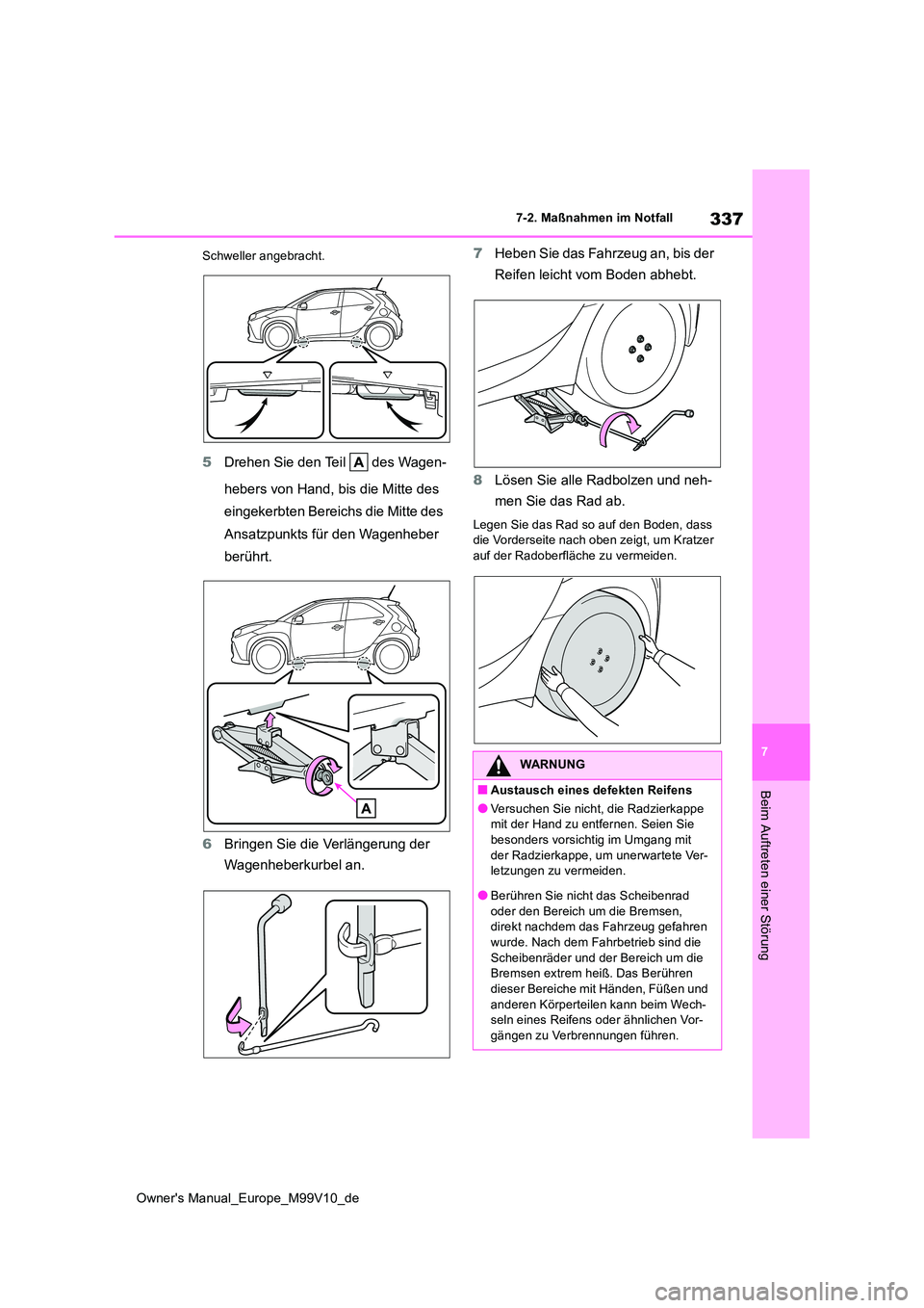TOYOTA AYGO X 2022 Betriebsanleitungen (in German) 337
7
Owner's Manual_Europe_M99V10_de
7-2. Maßnahmen im Notfall
Beim Auftreten einer Störung
Schweller angebracht.
5Drehen Sie den Teil des Wagen-
hebers von Hand, bis die Mitte des
eingeke TOYOTA AYGO X 2022 Betriebsanleitungen (in German) 337
7
Owner's Manual_Europe_M99V10_de
7-2. Maßnahmen im Notfall
Beim Auftreten einer Störung
Schweller angebracht.
5Drehen Sie den Teil des Wagen-
hebers von Hand, bis die Mitte des
eingeke