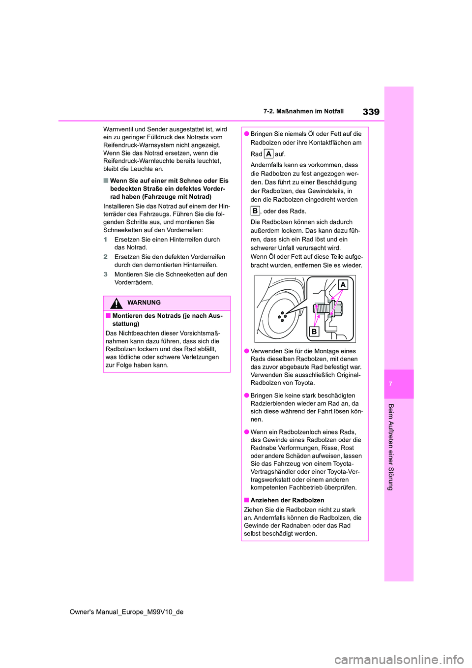 TOYOTA AYGO X 2022 Betriebsanleitungen (in German) 339
7
Owner's Manual_Europe_M99V10_de
7-2. Maßnahmen im Notfall
Beim Auftreten einer Störung
Warnventil und Sender ausgestattet ist, wird ein zu geringer Fülldruck des Notrads vom Reifendruck- TOYOTA AYGO X 2022 Betriebsanleitungen (in German) 339
7
Owner's Manual_Europe_M99V10_de
7-2. Maßnahmen im Notfall
Beim Auftreten einer Störung
Warnventil und Sender ausgestattet ist, wird ein zu geringer Fülldruck des Notrads vom Reifendruck-
