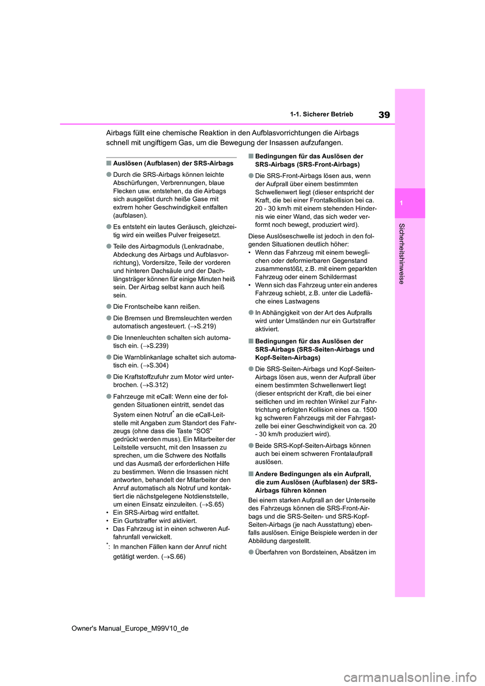 TOYOTA AYGO X 2022 Betriebsanleitungen (in German) 39
1
Owner's Manual_Europe_M99V10_de
1-1. Sicherer Betrieb
Sicherheitshinweise
Airbags füllt eine chemische Reaktion in den Aufblasvorrichtungen die Airbags
schnell mit ungiftigem Gas, um die B TOYOTA AYGO X 2022 Betriebsanleitungen (in German) 39
1
Owner's Manual_Europe_M99V10_de
1-1. Sicherer Betrieb
Sicherheitshinweise
Airbags füllt eine chemische Reaktion in den Aufblasvorrichtungen die Airbags
schnell mit ungiftigem Gas, um die B