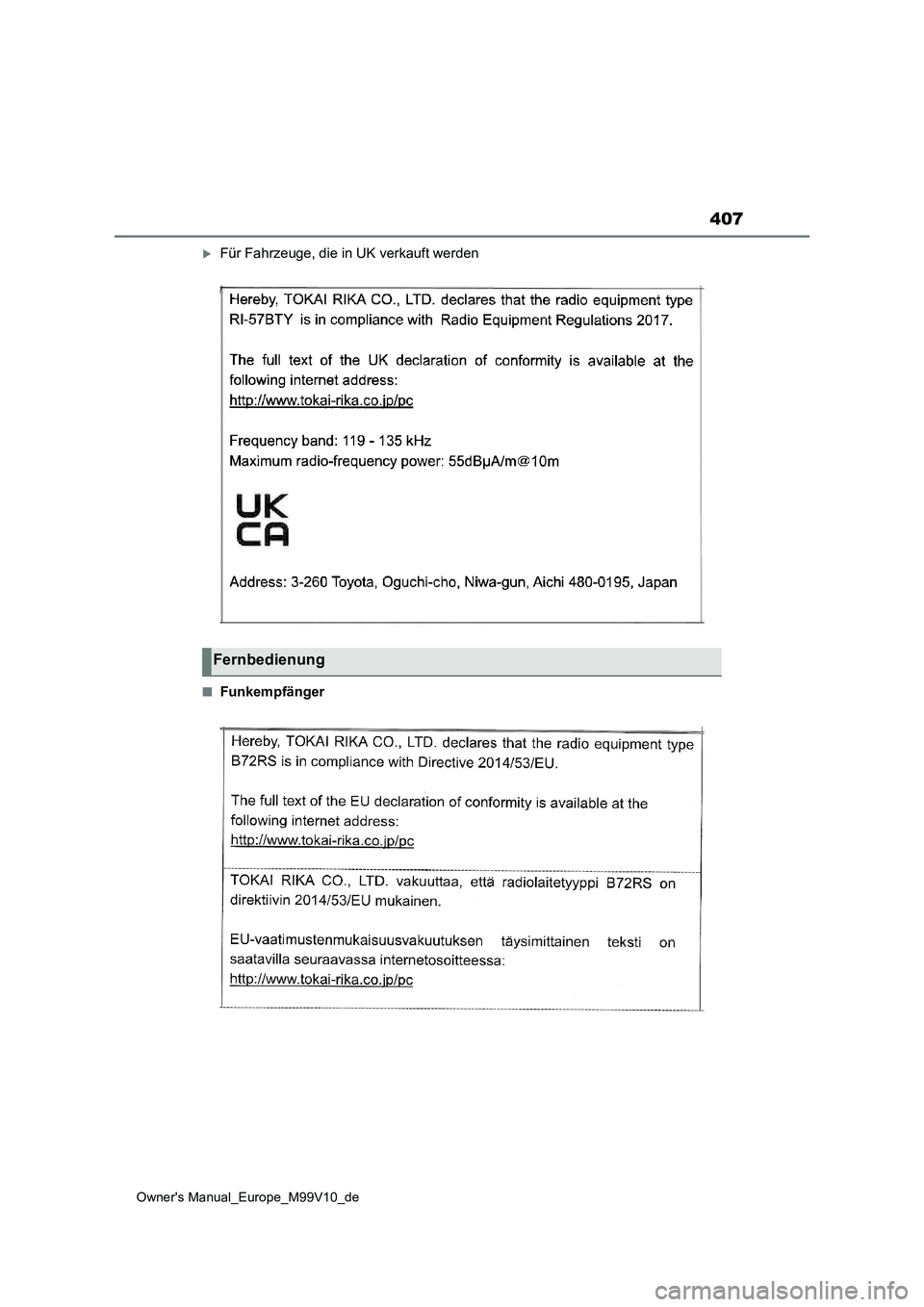 TOYOTA AYGO X 2022  Betriebsanleitungen (in German) 407
Owner's Manual_Europe_M99V10_de
Für Fahrzeuge, die in UK verkauft werden
■Funkempfänger
Fernbedienung 