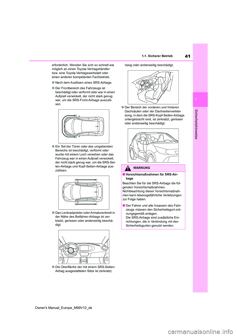 TOYOTA AYGO X 2022 Betriebsanleitungen (in German) 41
1
Owner's Manual_Europe_M99V10_de
1-1. Sicherer Betrieb
Sicherheitshinweise
erforderlich. Wenden Sie sich so schnell wie möglich an einen Toyota-Vertragshändler bzw. eine Toyota-Vertragswerk TOYOTA AYGO X 2022 Betriebsanleitungen (in German) 41
1
Owner's Manual_Europe_M99V10_de
1-1. Sicherer Betrieb
Sicherheitshinweise
erforderlich. Wenden Sie sich so schnell wie möglich an einen Toyota-Vertragshändler bzw. eine Toyota-Vertragswerk