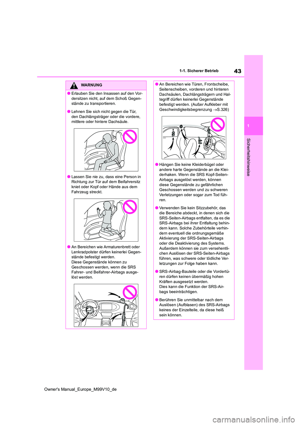 TOYOTA AYGO X 2022 Betriebsanleitungen (in German) 43
1
Owner's Manual_Europe_M99V10_de
1-1. Sicherer Betrieb
Sicherheitshinweise
WARNUNG
●Erlauben Sie den Insassen auf den Vor-
dersitzen nicht, auf dem Schoß Gegen- stände zu transportieren.
TOYOTA AYGO X 2022 Betriebsanleitungen (in German) 43
1
Owner's Manual_Europe_M99V10_de
1-1. Sicherer Betrieb
Sicherheitshinweise
WARNUNG
●Erlauben Sie den Insassen auf den Vor-
dersitzen nicht, auf dem Schoß Gegen- stände zu transportieren.