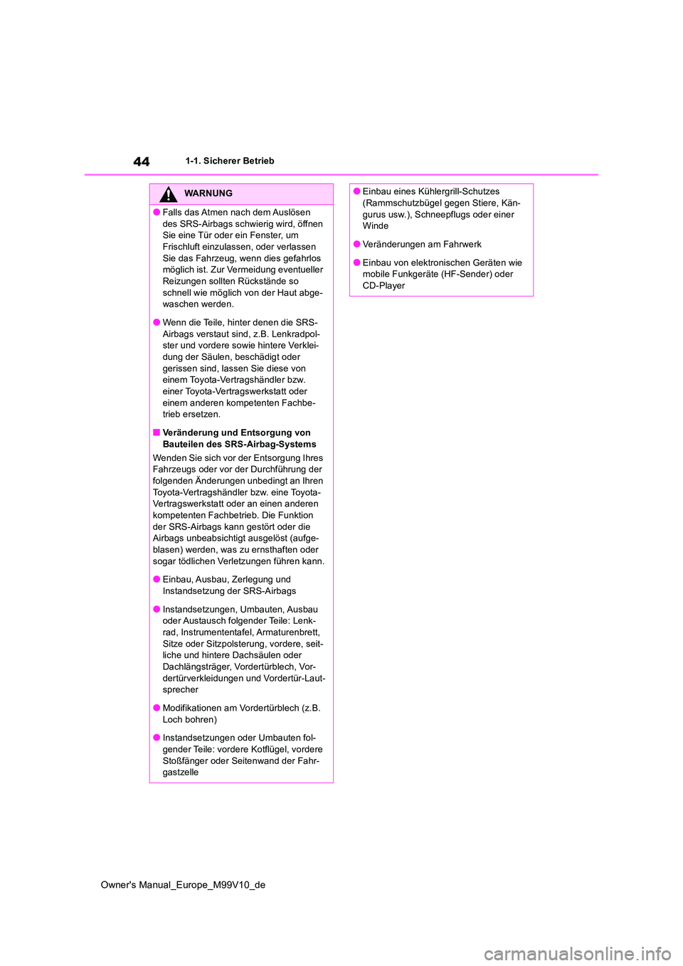 TOYOTA AYGO X 2022 Betriebsanleitungen (in German) 44
Owner's Manual_Europe_M99V10_de
1-1. Sicherer Betrieb
WARNUNG
●Falls das Atmen nach dem Auslösen
des SRS-Airbags schwierig wird, öffnen Sie eine Tür oder ein Fenster, um Frischluft einz TOYOTA AYGO X 2022 Betriebsanleitungen (in German) 44
Owner's Manual_Europe_M99V10_de
1-1. Sicherer Betrieb
WARNUNG
●Falls das Atmen nach dem Auslösen
des SRS-Airbags schwierig wird, öffnen Sie eine Tür oder ein Fenster, um Frischluft einz