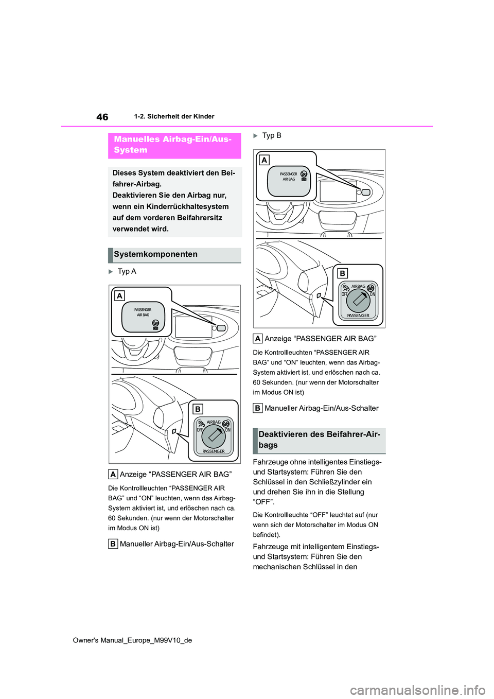 TOYOTA AYGO X 2022 Betriebsanleitungen (in German) 46
Owner's Manual_Europe_M99V10_de
1-2. Sicherheit der Kinder
1-2.Sicherheit der Kind er
Ty p A
Anzeige “PASSENGER AIR BAG”
Die Kontrollleuchten “PASSENGER AIR
BAG” und “ON” leu TOYOTA AYGO X 2022 Betriebsanleitungen (in German) 46
Owner's Manual_Europe_M99V10_de
1-2. Sicherheit der Kinder
1-2.Sicherheit der Kind er
Ty p A
Anzeige “PASSENGER AIR BAG”
Die Kontrollleuchten “PASSENGER AIR
BAG” und “ON” leu