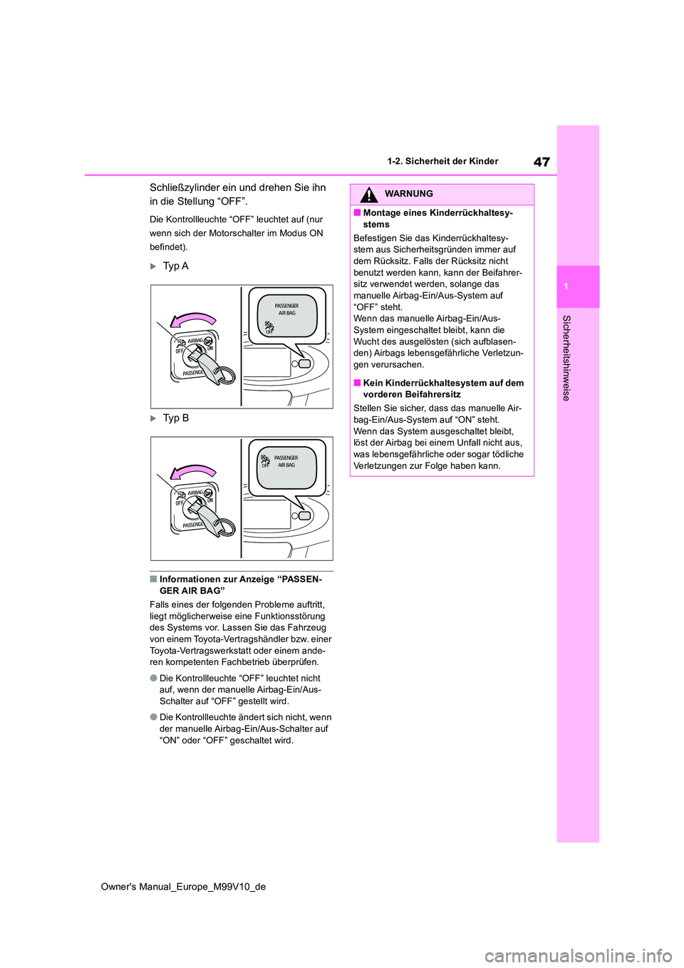 TOYOTA AYGO X 2022 Betriebsanleitungen (in German) 47
1
Owner's Manual_Europe_M99V10_de
1-2. Sicherheit der Kinder
Sicherheitshinweise
Schließzylinder ein und drehen Sie ihn
in die Stellung “OFF”.
Die Kontrollleuchte “OFF” leuchtet auf TOYOTA AYGO X 2022 Betriebsanleitungen (in German) 47
1
Owner's Manual_Europe_M99V10_de
1-2. Sicherheit der Kinder
Sicherheitshinweise
Schließzylinder ein und drehen Sie ihn
in die Stellung “OFF”.
Die Kontrollleuchte “OFF” leuchtet auf