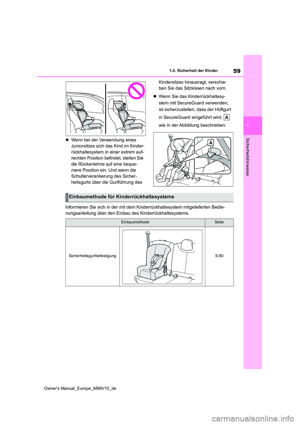 TOYOTA AYGO X 2022  Betriebsanleitungen (in German) 59
1
Owner's Manual_Europe_M99V10_de
1-2. Sicherheit der Kinder
SicherheitshinweiseWenn bei der Verwendung eines  
Juniorsitzes sich das Kind im Kinder-
rückhaltesystem in einer extrem auf-
re
