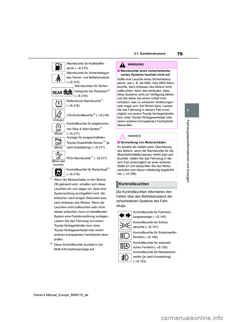 TOYOTA AYGO X 2022 Betriebsanleitungen (in German) 79
2
Owner's Manual_Europe_M99V10_de
2-1. Kombiinstrument
Fahrzeugstatusinformationen und Anzeigen
*1: Wenn der Motorschalter in den Modus
ON gebracht wird, schalten sich diese
Leuchten ein und TOYOTA AYGO X 2022 Betriebsanleitungen (in German) 79
2
Owner's Manual_Europe_M99V10_de
2-1. Kombiinstrument
Fahrzeugstatusinformationen und Anzeigen
*1: Wenn der Motorschalter in den Modus
ON gebracht wird, schalten sich diese
Leuchten ein und
