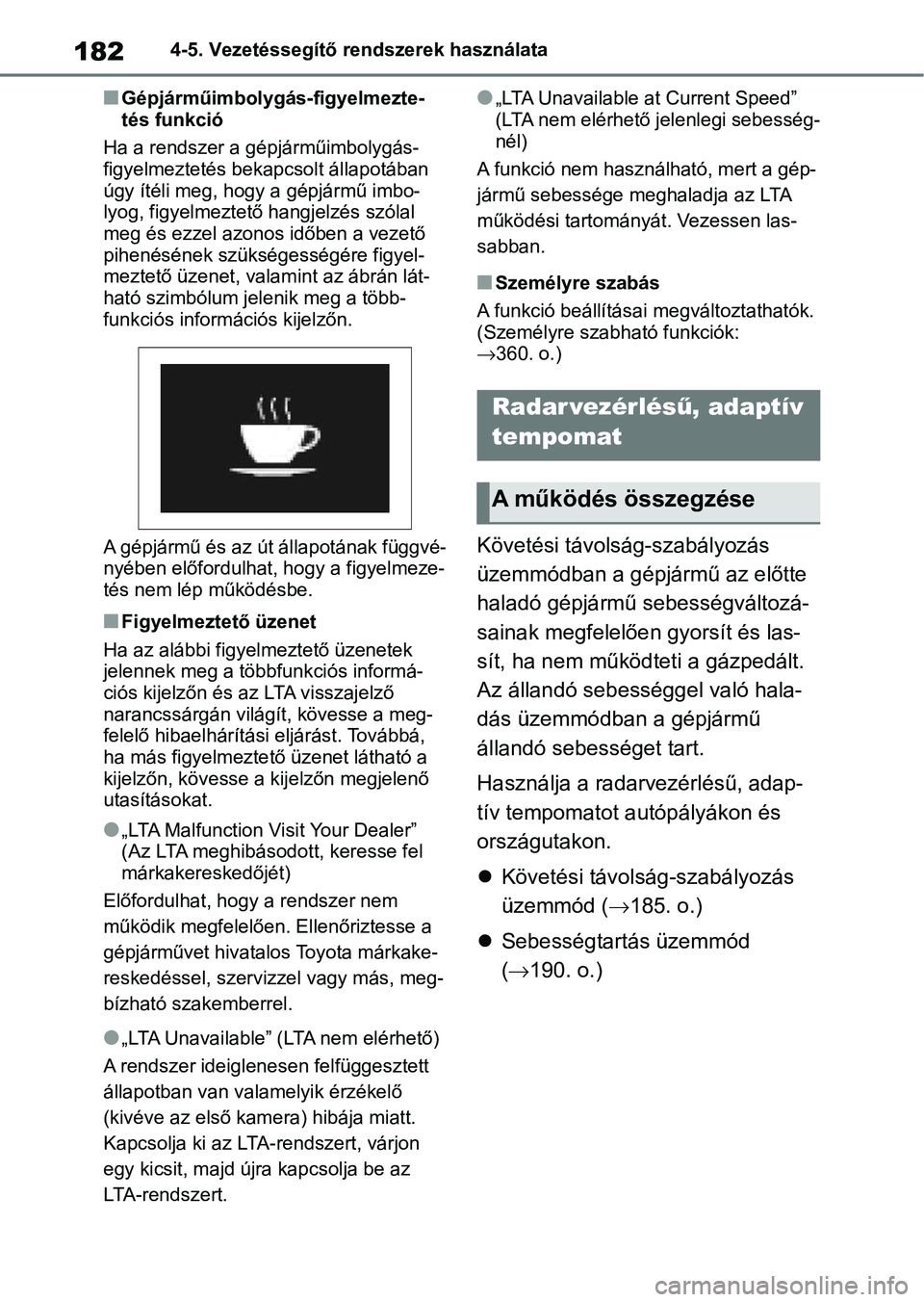 TOYOTA AYGO X 2022 Kezelési útmutató (in Hungarian) 1824-5. Vezetéssegítő rendszerek használata
nGépjárműimbolygás-figyelmezte-
tés funkció
Ha a rendszer a gépjárműimbolygás-
figyelmeztetés bekapcsolt állapotában
úgy ítéli meg, hog TOYOTA AYGO X 2022 Kezelési útmutató (in Hungarian) 1824-5. Vezetéssegítő rendszerek használata
nGépjárműimbolygás-figyelmezte-
tés funkció
Ha a rendszer a gépjárműimbolygás-
figyelmeztetés bekapcsolt állapotában
úgy ítéli meg, hog