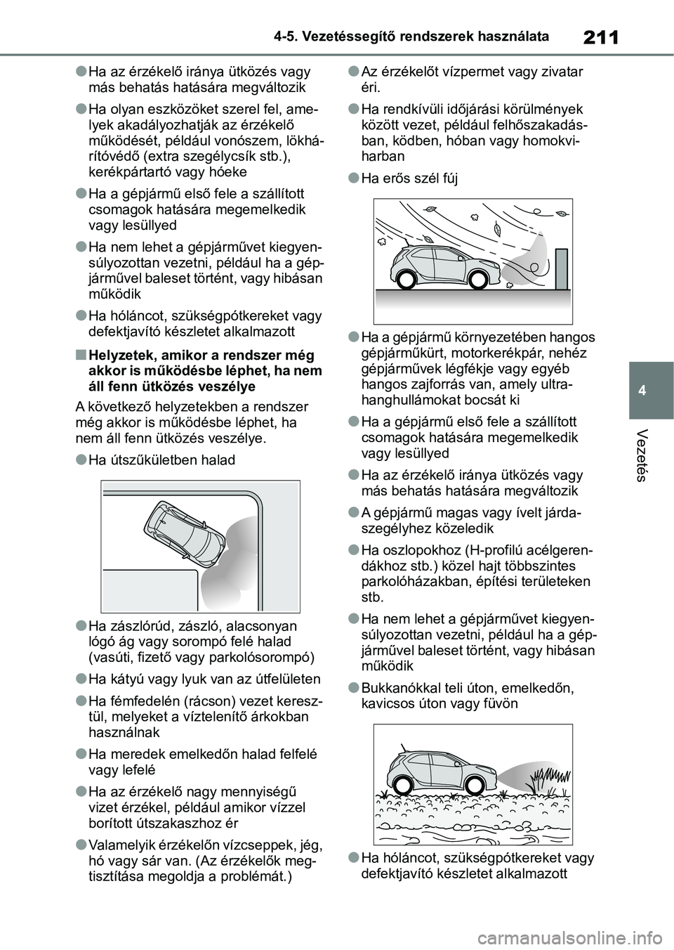 TOYOTA AYGO X 2022 Kezelési útmutató (in Hungarian) 211
4
4-5. Vezetéssegítő re
ndszerek használata
Vezetés
lHa az érzékelő iránya ütközés vagy
más behatás hatás ára megváltozik
lHa olyan eszközöket szerel fel, ame-
lyek akadályoz TOYOTA AYGO X 2022 Kezelési útmutató (in Hungarian) 211
4
4-5. Vezetéssegítő re
ndszerek használata
Vezetés
lHa az érzékelő iránya ütközés vagy
más behatás hatás ára megváltozik
lHa olyan eszközöket szerel fel, ame-
lyek akadályoz