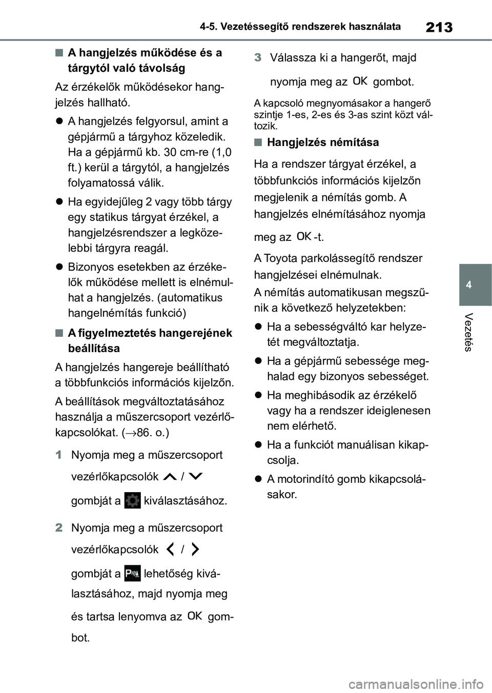 TOYOTA AYGO X 2022 Kezelési útmutató (in Hungarian) 213
4
4-5. Vezetéssegítő re
ndszerek használata
Vezetés
nA hangjelzés működése és a
tárgytól való távolság
Az érzékelők működésekor hang-
jelzés hallható.
A hangjelzés fel TOYOTA AYGO X 2022 Kezelési útmutató (in Hungarian) 213
4
4-5. Vezetéssegítő re
ndszerek használata
Vezetés
nA hangjelzés működése és a
tárgytól való távolság
Az érzékelők működésekor hang-
jelzés hallható.
A hangjelzés fel