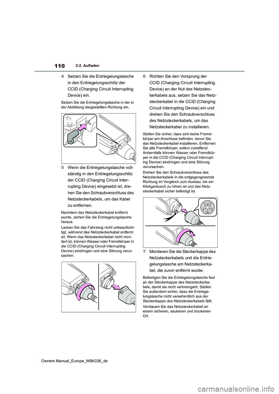 TOYOTA BZ4X 2022  Betriebsanleitungen (in German) 110
Owners Manual_Europe_M9A336_de
2-2. Aufladen
4Setzen Sie die Entriegelungslasche  
in den Entriegelungsschlitz der  
CCID (Charging Circuit Interrupting  
Device) ein.
Setzen Sie die Entriegelungs