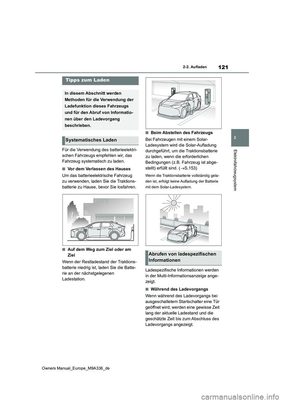 TOYOTA BZ4X 2022  Betriebsanleitungen (in German) 121
2
Owners Manual_Europe_M9A336_de
2-2. Aufladen
ElektrofahrzeugsystemFür die Verwendung des batterieelektri- 
schen Fahrzeugs empfehlen wir, das 
Fahrzeug systematisch zu laden.
■Vor dem Verlass