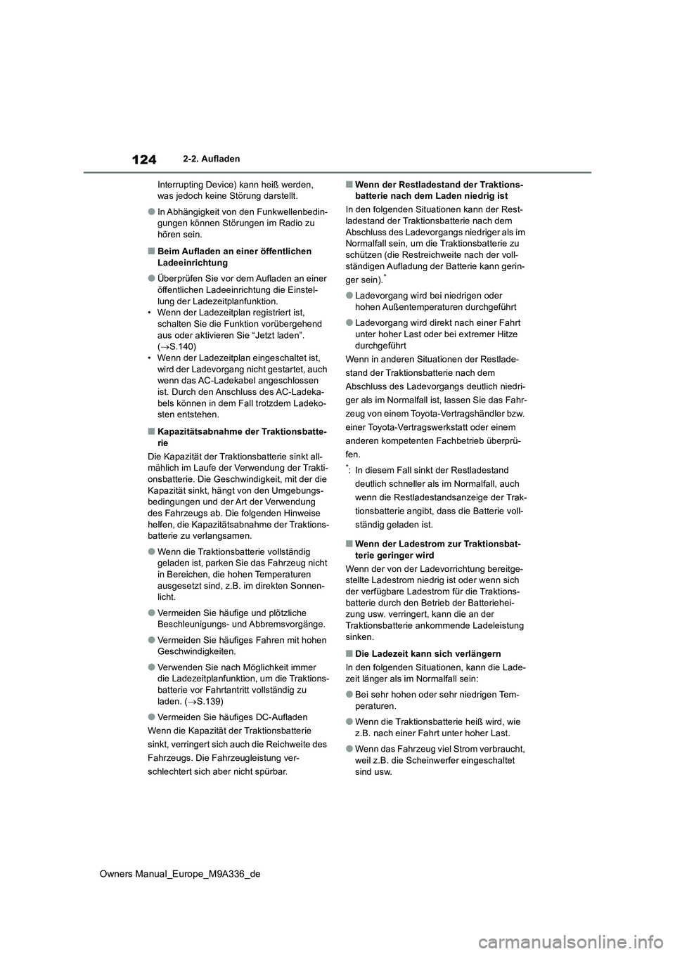 TOYOTA BZ4X 2022  Betriebsanleitungen (in German) 124
Owners Manual_Europe_M9A336_de
2-2. Aufladen 
Interrupting Device) kann heiß werden,  was jedoch keine Störung darstellt.
●In Abhängigkeit von den Funkwellenbedin-gungen können Störungen im