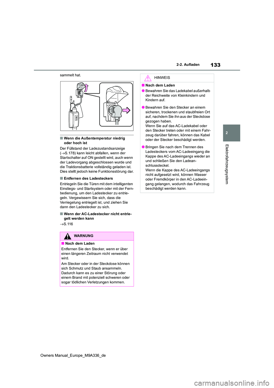 TOYOTA BZ4X 2022  Betriebsanleitungen (in German) 133
2
Owners Manual_Europe_M9A336_de
2-2. Aufladen
Elektrofahrzeugsystem
sammelt hat.
■Wenn die Außentemperatur niedrig  
oder hoch ist 
Der Füllstand der Ladezustandsanzeige  ( S.178) kann lei