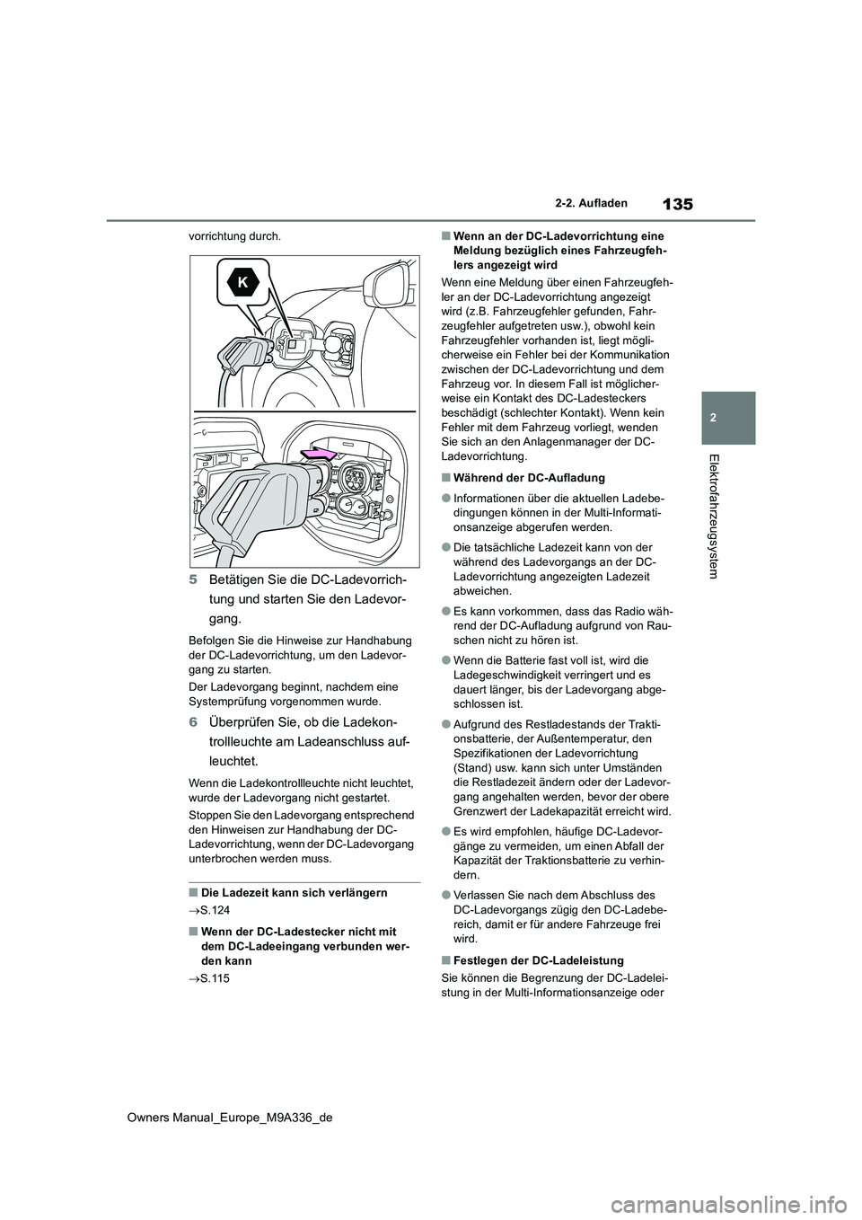 TOYOTA BZ4X 2022  Betriebsanleitungen (in German) 135
2
Owners Manual_Europe_M9A336_de
2-2. Aufladen
Elektrofahrzeugsystem
vorrichtung durch.
5Betätigen Sie die DC-Ladevorrich- 
tung und starten Sie den Ladevor- 
gang.
Befolgen Sie die Hinweise zur 