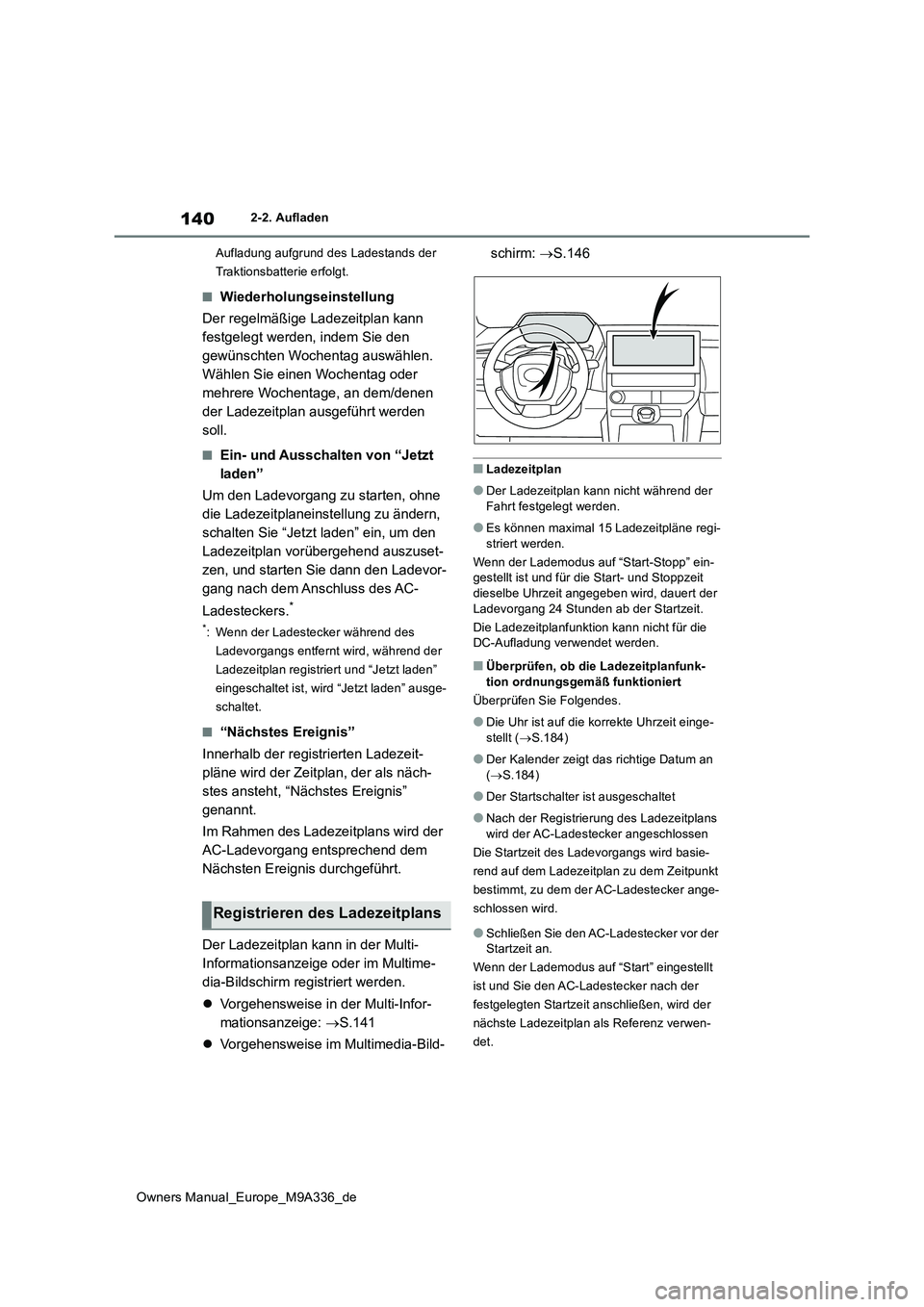 TOYOTA BZ4X 2022 Betriebsanleitungen (in German) 140
Owners Manual_Europe_M9A336_de
2-2. Aufladen
Aufladung aufgrund des Ladestands der
Traktionsbatterie erfolgt.
■Wiederholungseinstellung
Der regelmäßige Ladezeitplan kann
festgelegt werde TOYOTA BZ4X 2022 Betriebsanleitungen (in German) 140
Owners Manual_Europe_M9A336_de
2-2. Aufladen
Aufladung aufgrund des Ladestands der
Traktionsbatterie erfolgt.
■Wiederholungseinstellung
Der regelmäßige Ladezeitplan kann
festgelegt werde
