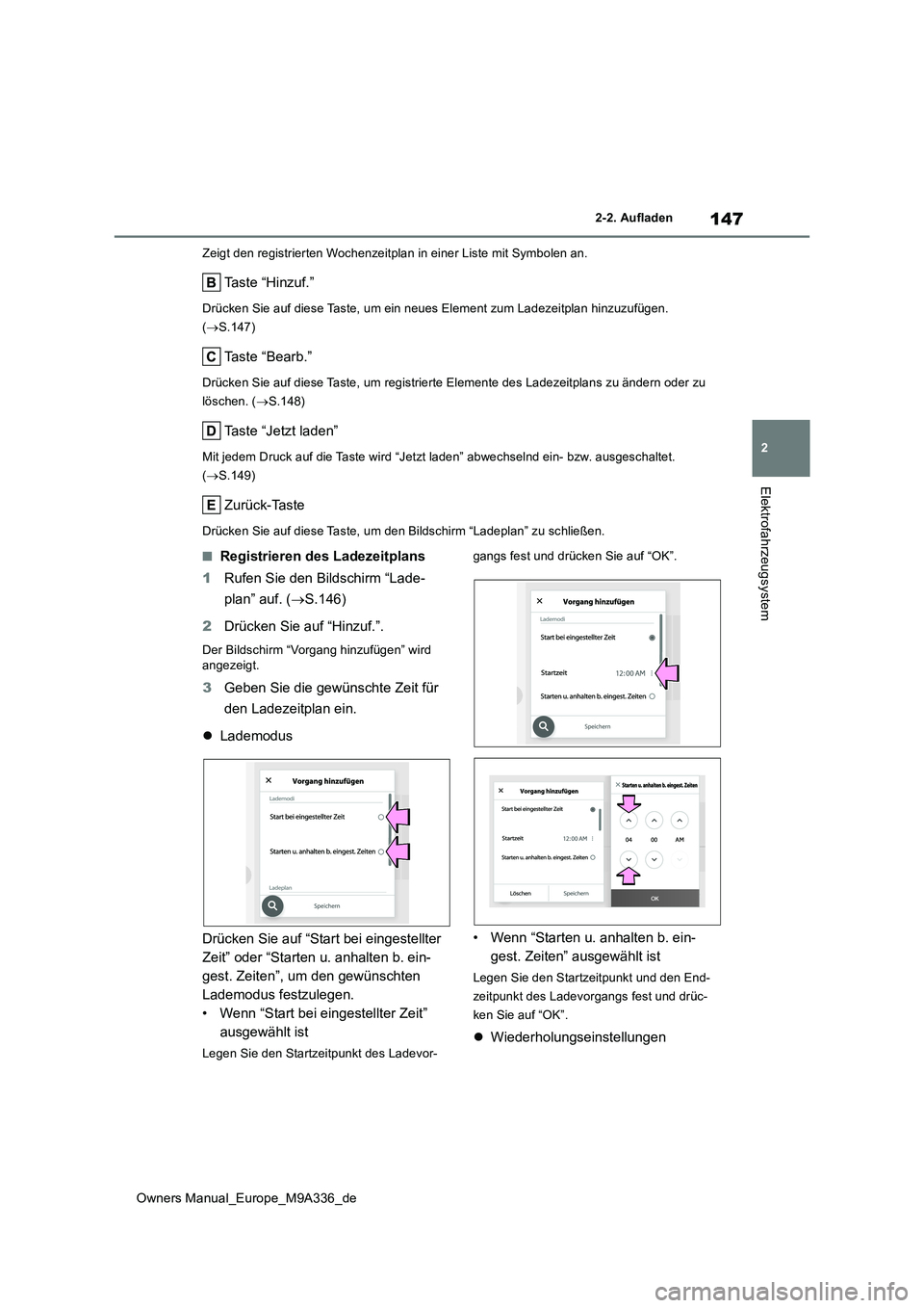 TOYOTA BZ4X 2022 Betriebsanleitungen (in German) 147
2
Owners Manual_Europe_M9A336_de
2-2. Aufladen
Elektrofahrzeugsystem
Zeigt den registrierten Wochenzeitplan in einer Liste mit Symbolen an.
Taste “Hinzuf.”
Drücken Sie auf diese Taste, um ein TOYOTA BZ4X 2022 Betriebsanleitungen (in German) 147
2
Owners Manual_Europe_M9A336_de
2-2. Aufladen
Elektrofahrzeugsystem
Zeigt den registrierten Wochenzeitplan in einer Liste mit Symbolen an.
Taste “Hinzuf.”
Drücken Sie auf diese Taste, um ein