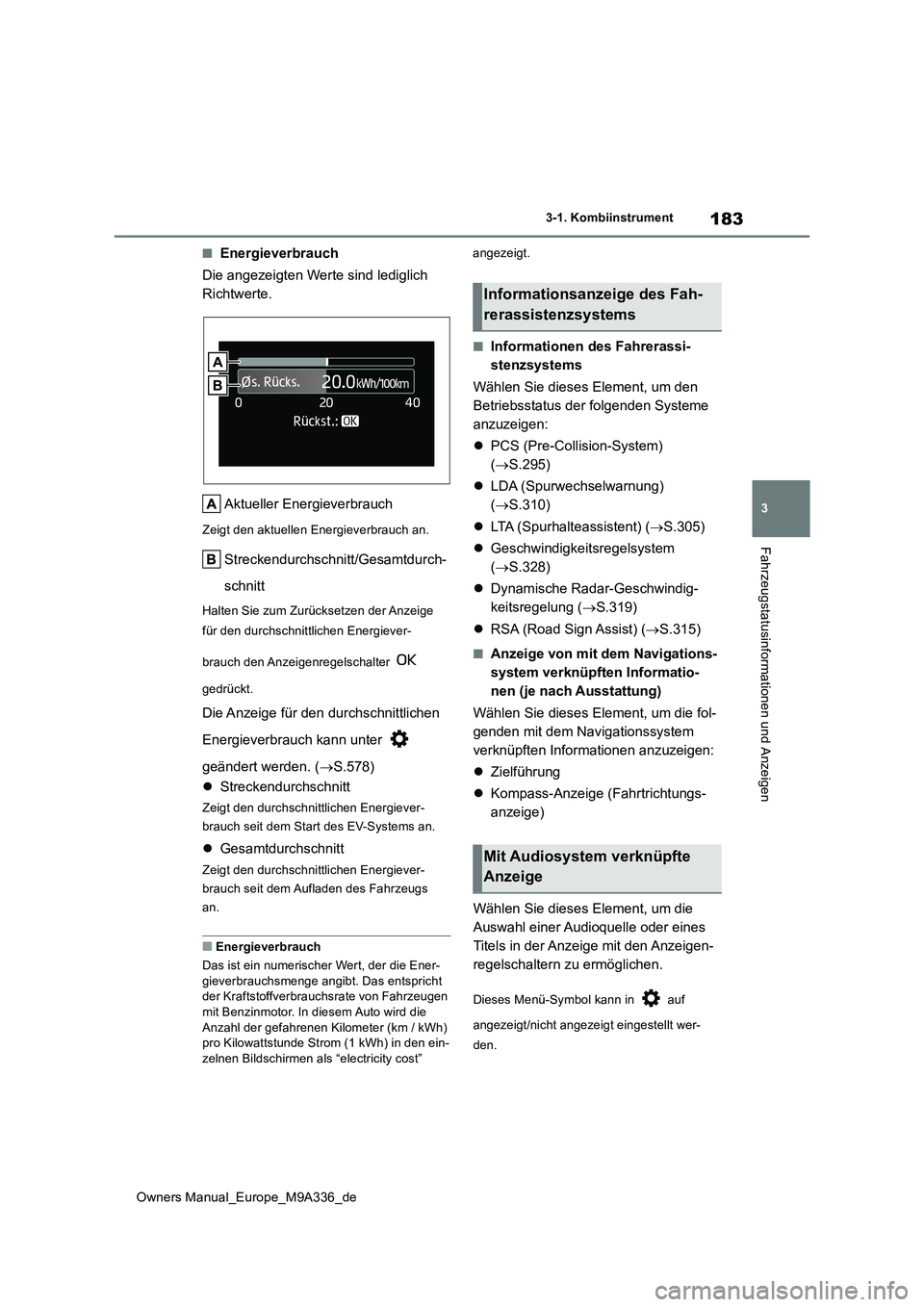 TOYOTA BZ4X 2022  Betriebsanleitungen (in German) 183
3
Owners Manual_Europe_M9A336_de
3-1. Kombiinstrument
Fahrzeugstatusinformationen und Anzeigen
■Energieverbrauch 
Die angezeigten Werte sind lediglich  
Richtwerte. 
Aktueller Energieverbrauch
Z
