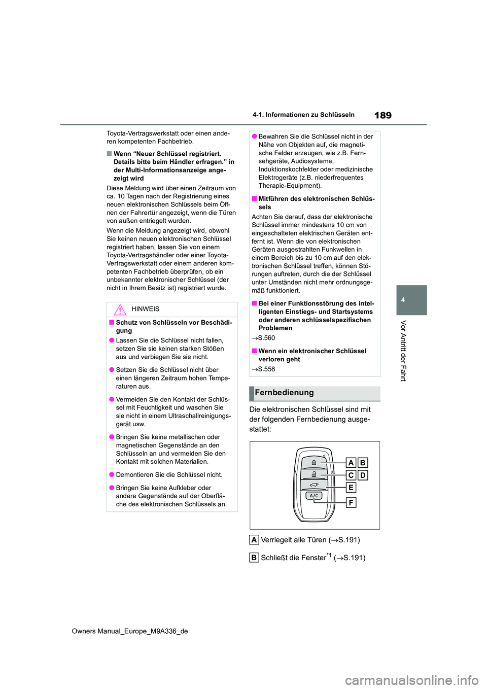 TOYOTA BZ4X 2022  Betriebsanleitungen (in German) 189
4
Owners Manual_Europe_M9A336_de
4-1. Informationen zu Schlüsseln
Vor Antritt der Fahrt
Toyota-Vertragswerkstatt oder einen ande- ren kompetenten Fachbetrieb.
■Wenn “Neuer Schlüssel registri