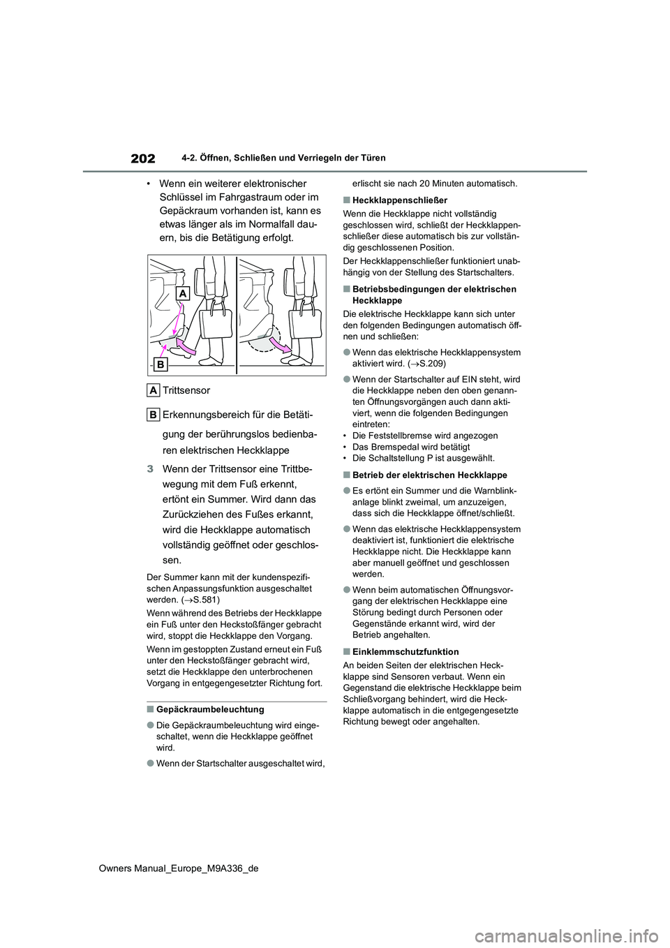 TOYOTA BZ4X 2022  Betriebsanleitungen (in German) 202
Owners Manual_Europe_M9A336_de
4-2. Öffnen, Schließen und Verriegeln der Türen
• Wenn ein weiterer elektronischer  
Schlüssel im Fahrgastraum oder im 
Gepäckraum vorhanden ist, kann es 
etw