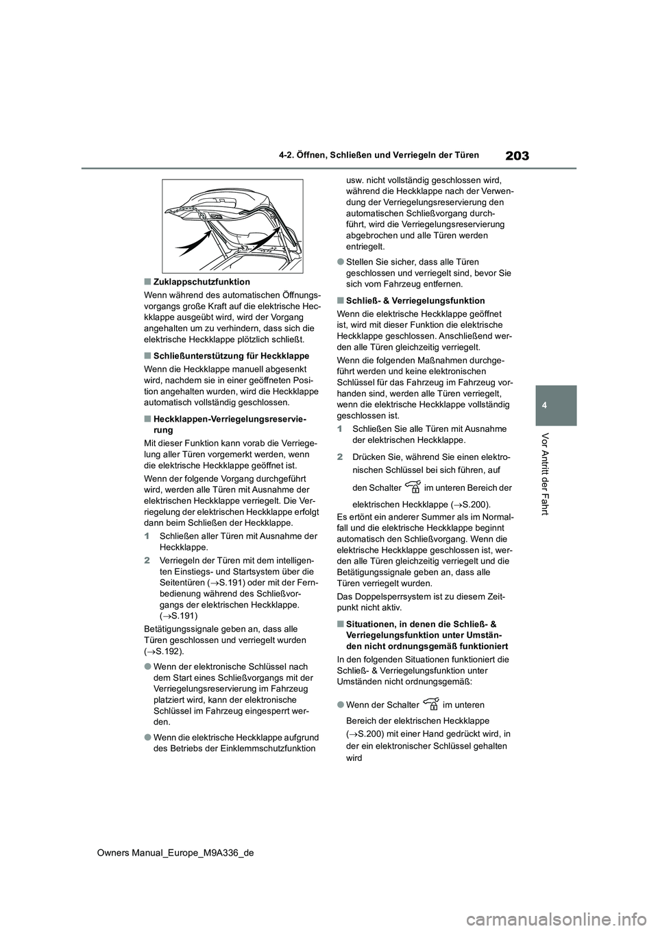TOYOTA BZ4X 2022  Betriebsanleitungen (in German) 203
4
Owners Manual_Europe_M9A336_de
4-2. Öffnen, Schließen und Verriegeln der Türen
Vor Antritt der Fahrt
■Zuklappschutzfunktion 
Wenn während des automatischen Öffnungs- vorgangs große Kraft