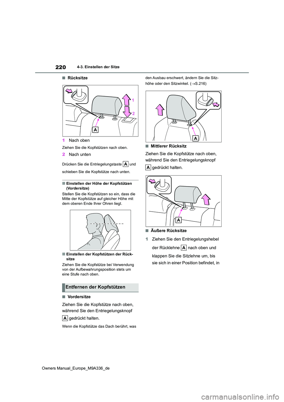 TOYOTA BZ4X 2022  Betriebsanleitungen (in German) 220
Owners Manual_Europe_M9A336_de
4-3. Einstellen der Sitze
■Rücksitze 
1 Nach oben
Ziehen Sie die Kopfstützen nach oben.
2Nach unten
Drücken Sie die Entriegelungstaste   und  
schieben Sie die 