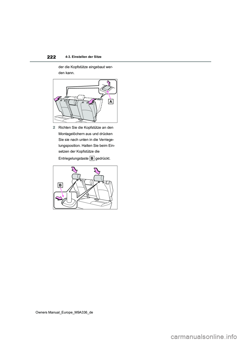 TOYOTA BZ4X 2022  Betriebsanleitungen (in German) 222
Owners Manual_Europe_M9A336_de
4-3. Einstellen der Sitze
der die Kopfstütze eingebaut wer- 
den kann. 
2 Richten Sie die Kopfstütze an den  
Montagelöchern aus und drücken  
Sie sie nach unten