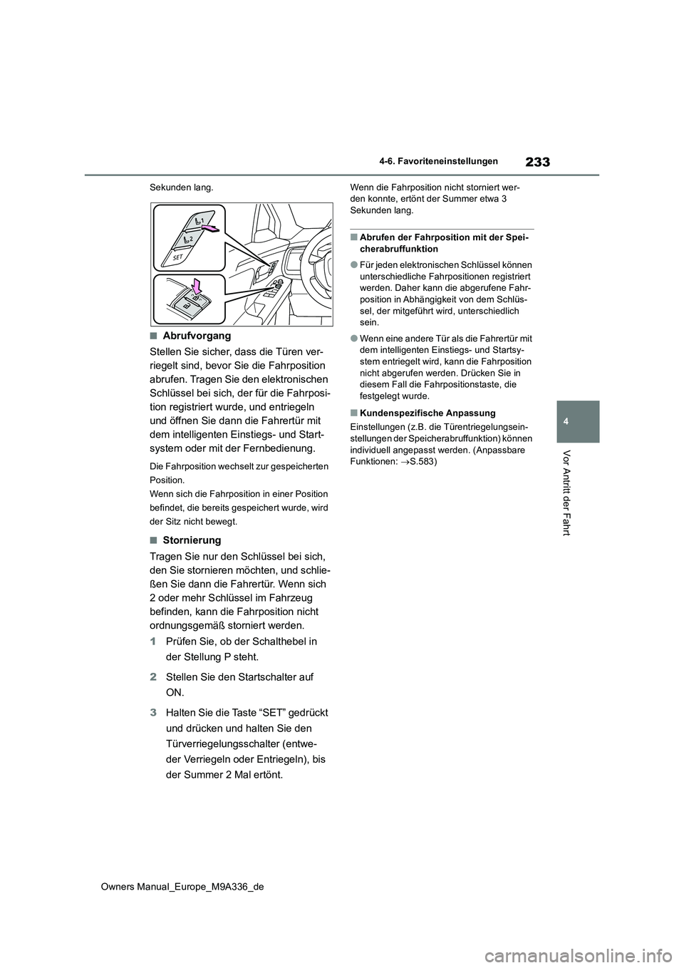 TOYOTA BZ4X 2022  Betriebsanleitungen (in German) 233
4
Owners Manual_Europe_M9A336_de
4-6. Favoriteneinstellungen
Vor Antritt der Fahrt
Sekunden lang.
■Abrufvorgang 
Stellen Sie sicher, dass die Türen ver- 
riegelt sind, bevor Sie die Fahrpositio