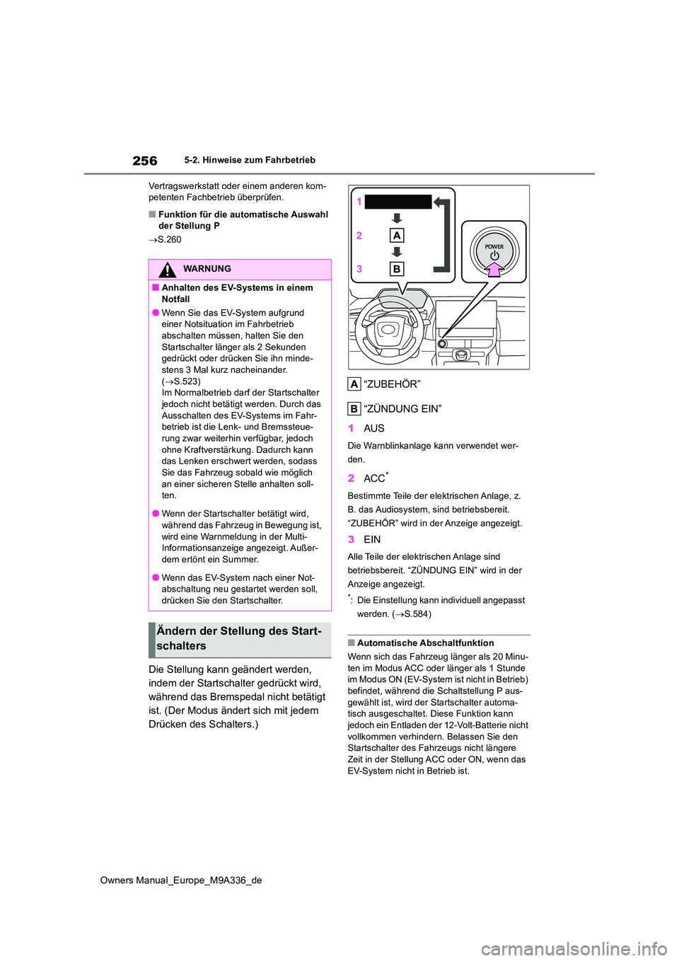 TOYOTA BZ4X 2022  Betriebsanleitungen (in German) 256
Owners Manual_Europe_M9A336_de
5-2. Hinweise zum Fahrbetrieb 
Vertragswerkstatt oder einem anderen kom- petenten Fachbetrieb überprüfen.
■Funktion für die automatische Auswahl der Stellung P 