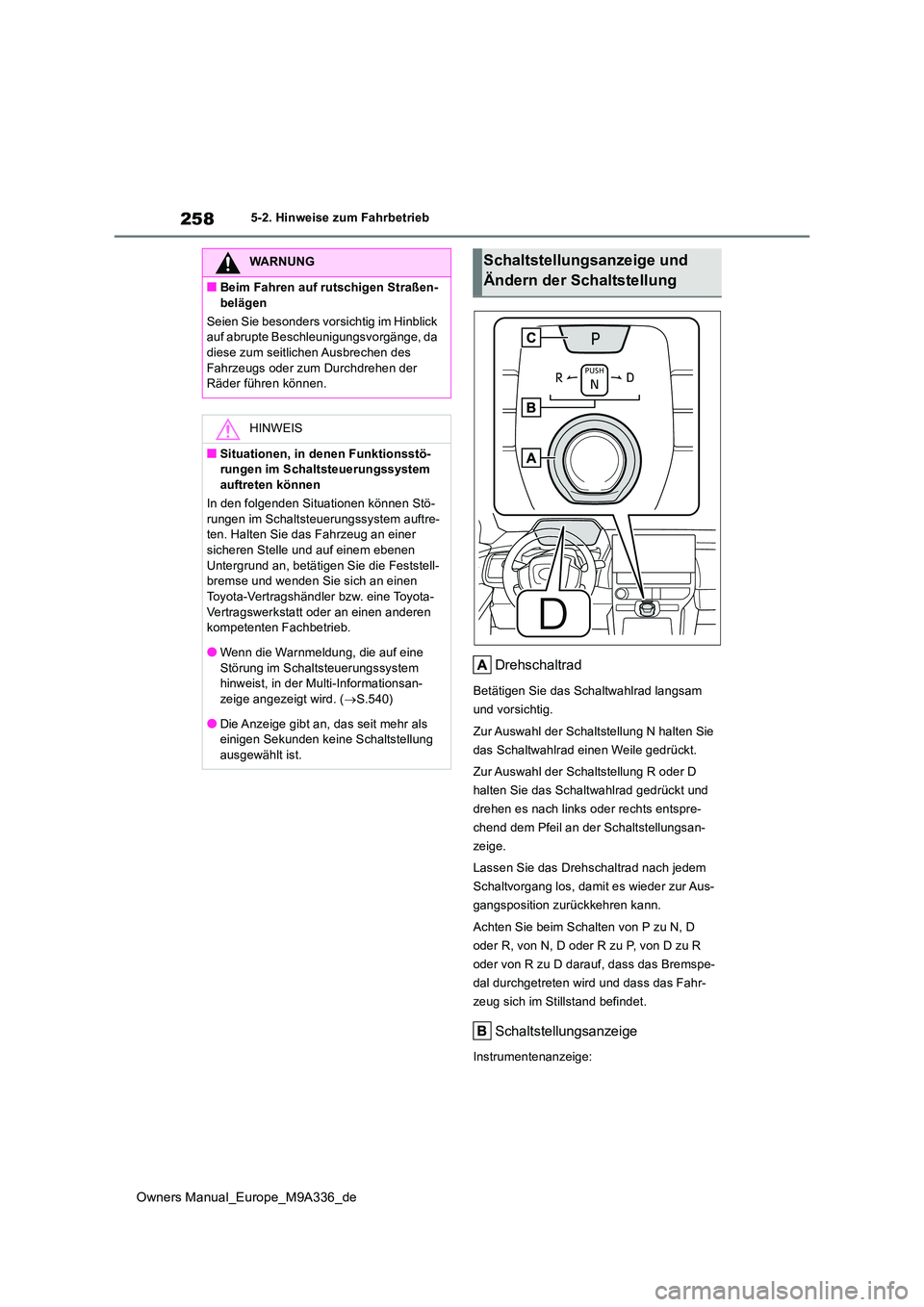TOYOTA BZ4X 2022  Betriebsanleitungen (in German) 258
Owners Manual_Europe_M9A336_de
5-2. Hinweise zum Fahrbetrieb
Drehschaltrad
Betätigen Sie das Schaltwahlrad langsam  
und vorsichtig. 
Zur Auswahl der Schaltstellung N halten Sie  
das Schaltwahlr